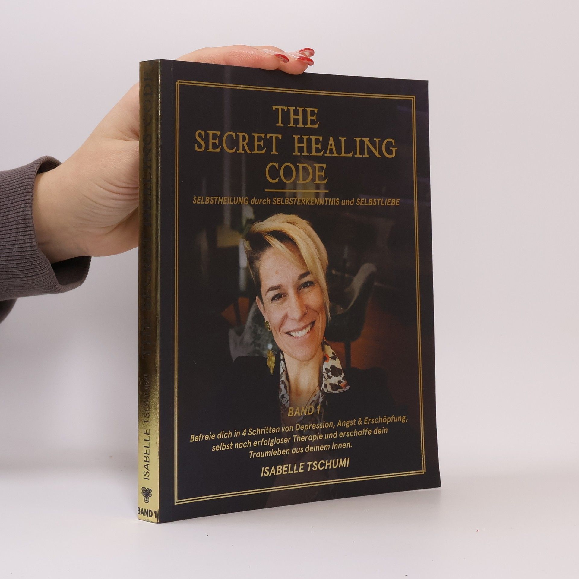 Isabelle Tschumi The Secret Healing Code. Selbstheilung durch Selbsterkenntnis und Selbstliebe. Band 1
