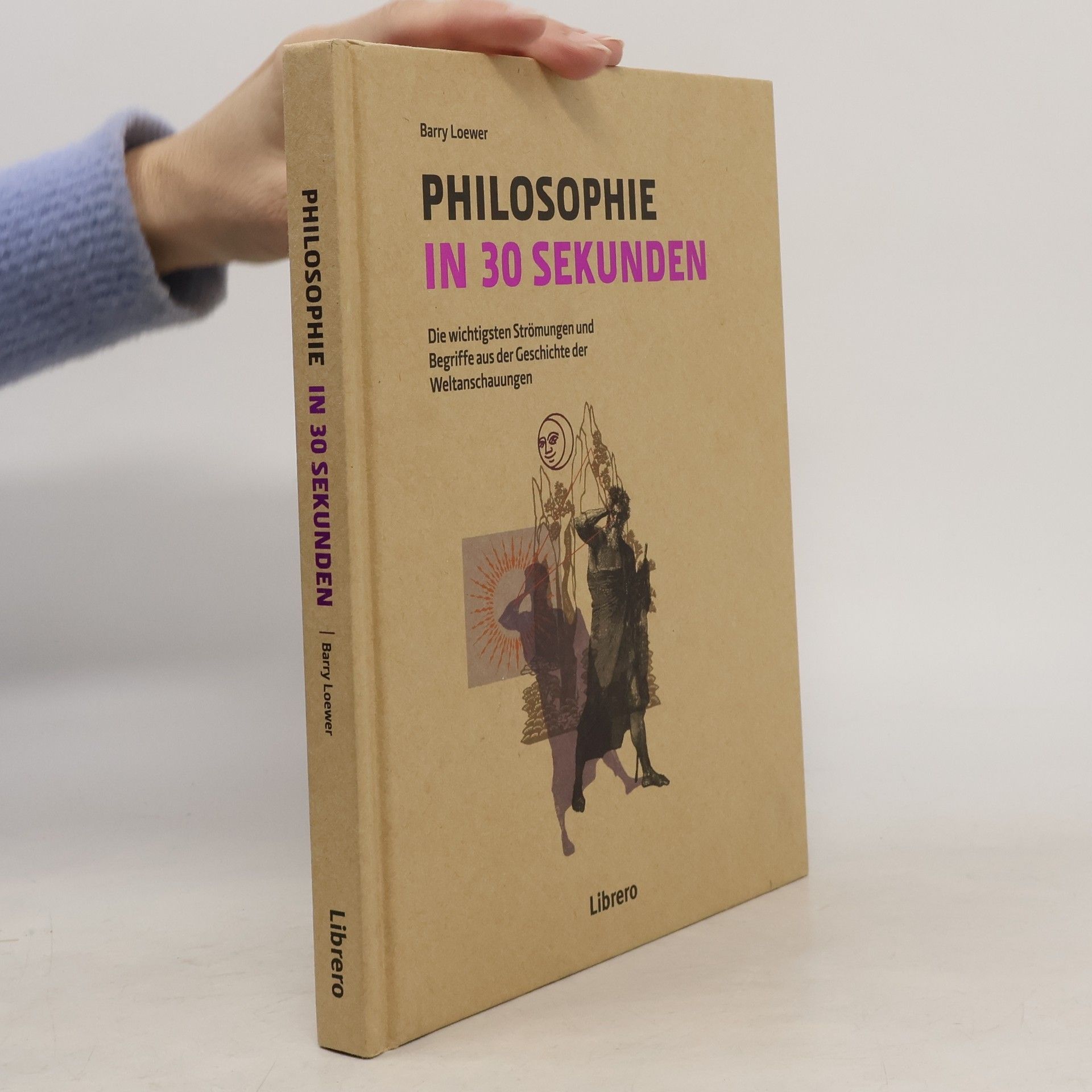 Barry Loewer Philosophie in 30 Sekunden: Die wichtigsten Strömungen aus der Geschichte der Weltanschauungen