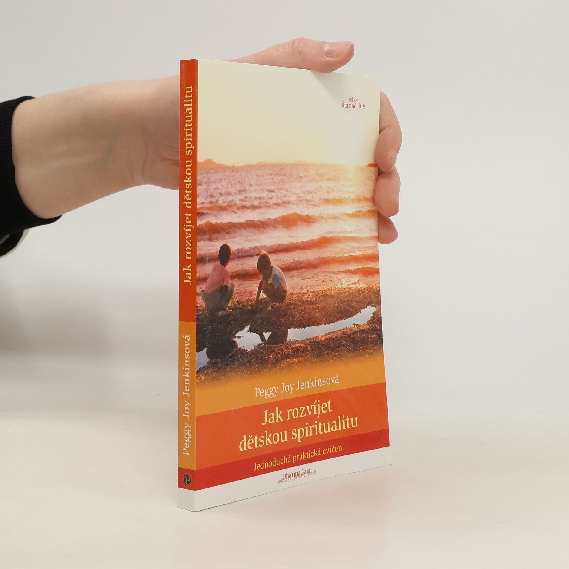Peggy Joy Jenkins Jak rozvíjet dětskou spiritualitu. Jednoduchá praktická cvičení