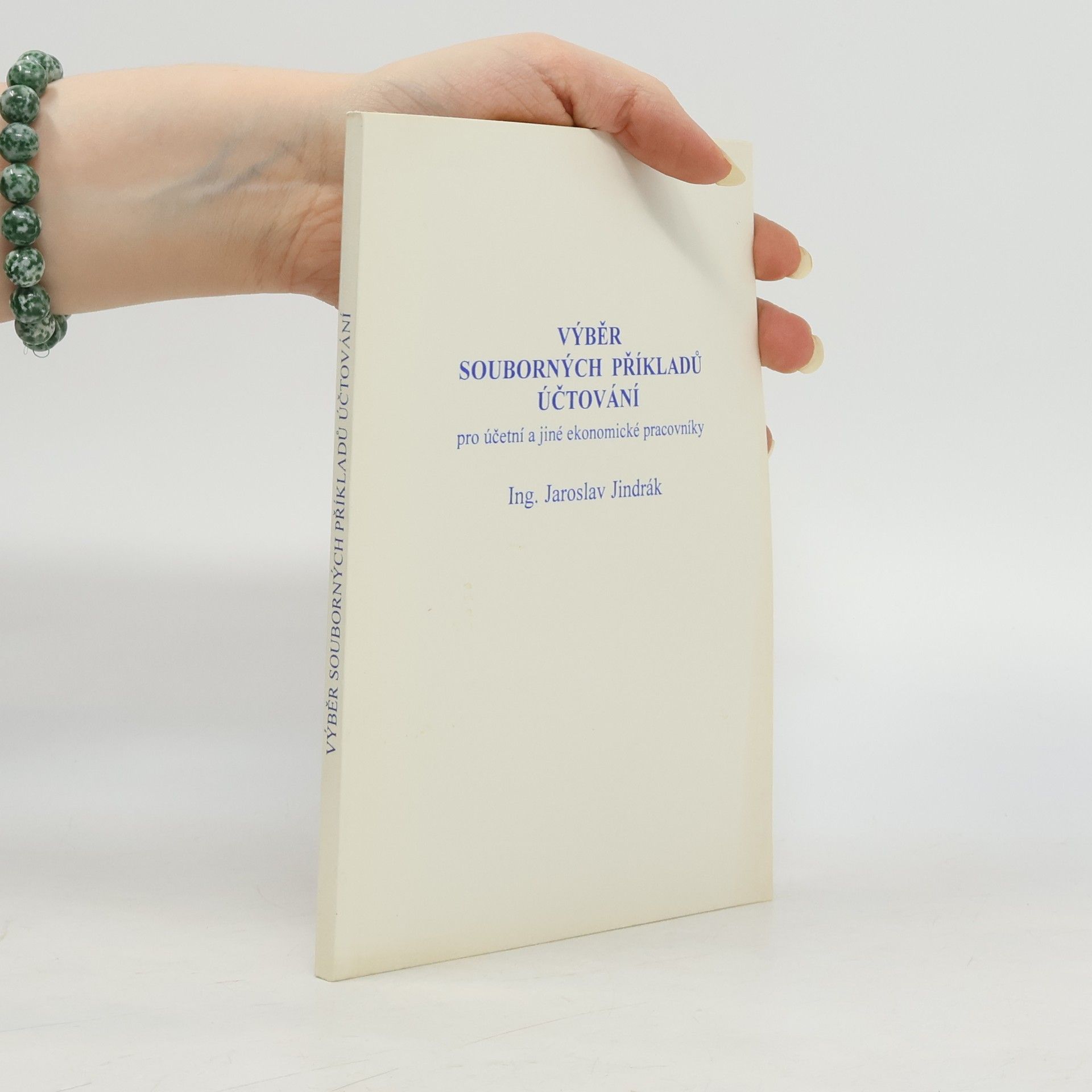 Jaroslav Jindrák Výběr souborných příkladů účtování pro účetní a jiné ekonomické pracovníky