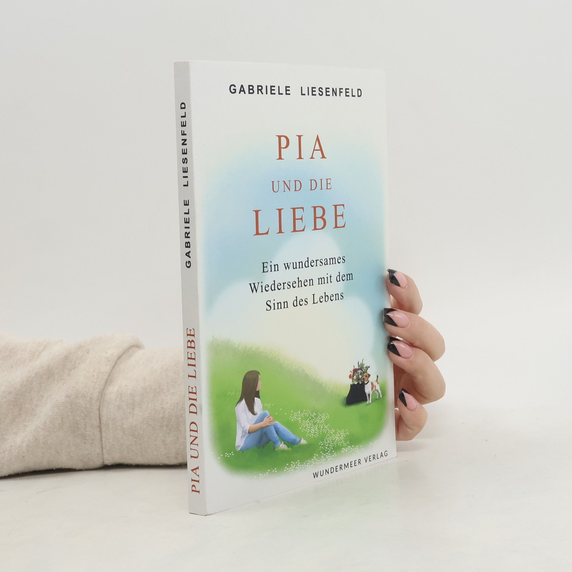 Pia und die Liebe. Ein wundersames Wiedersehen mit dem Sinn des Lebens