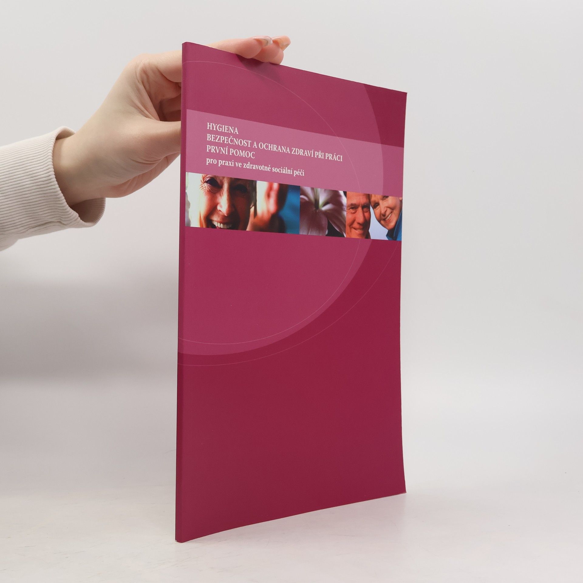 Michaela Baumanová Hygiena, bezpečnost a ochrana zdraví při práci, první pomoc pro praxi ve zdravotně sociální péči