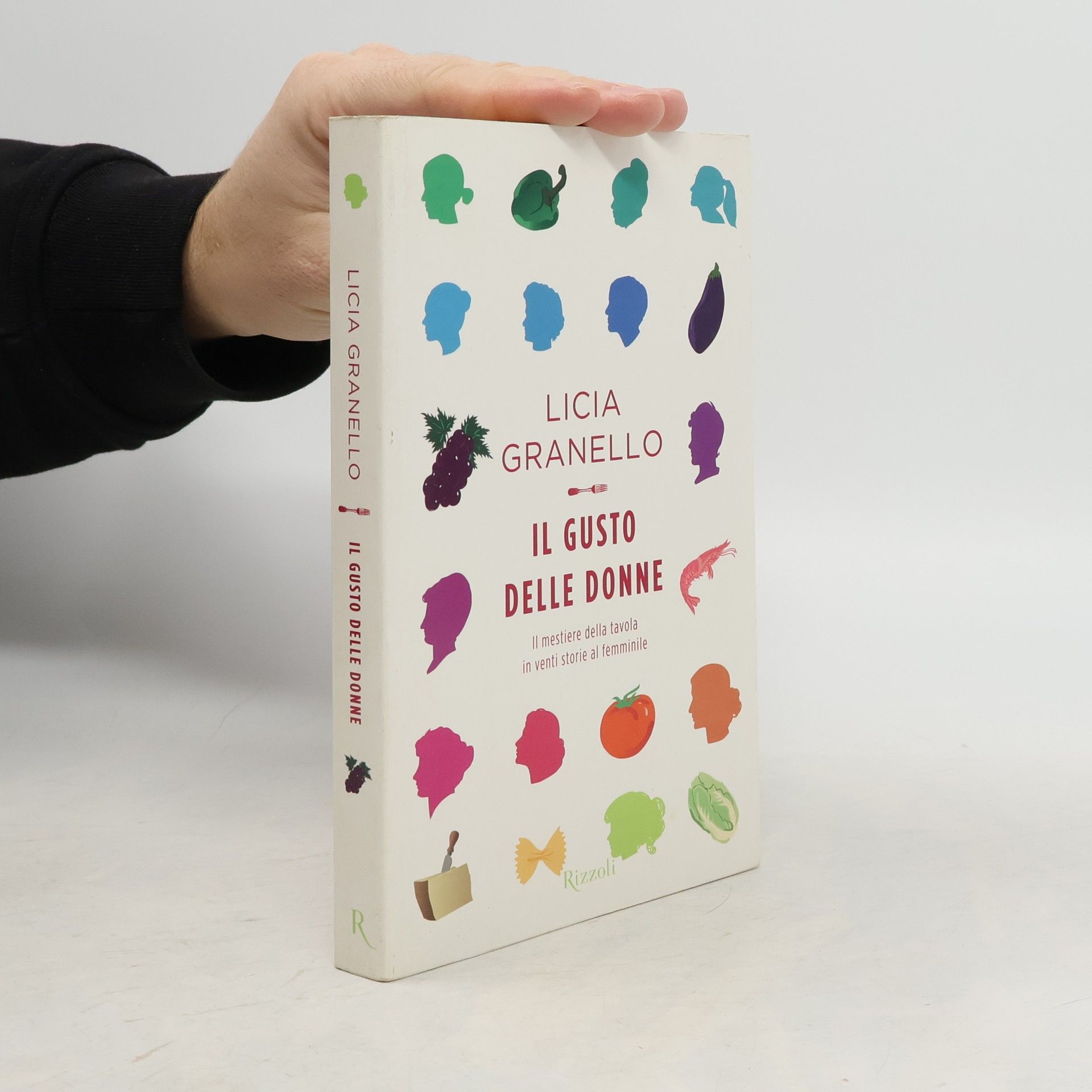Licia Granello Il gusto delle donne. Il mestiere della tavola in venti storie al femminile