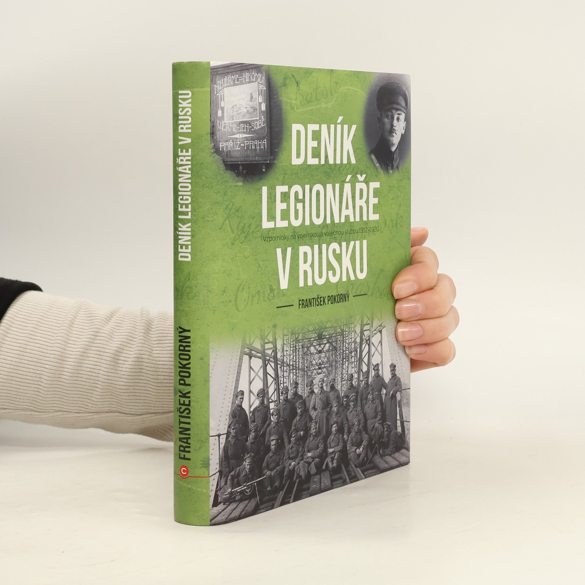 František Pokorný Deník legionáře v Rusku. Vzpomínky na vojenskou a válečnou službu 1912-1920