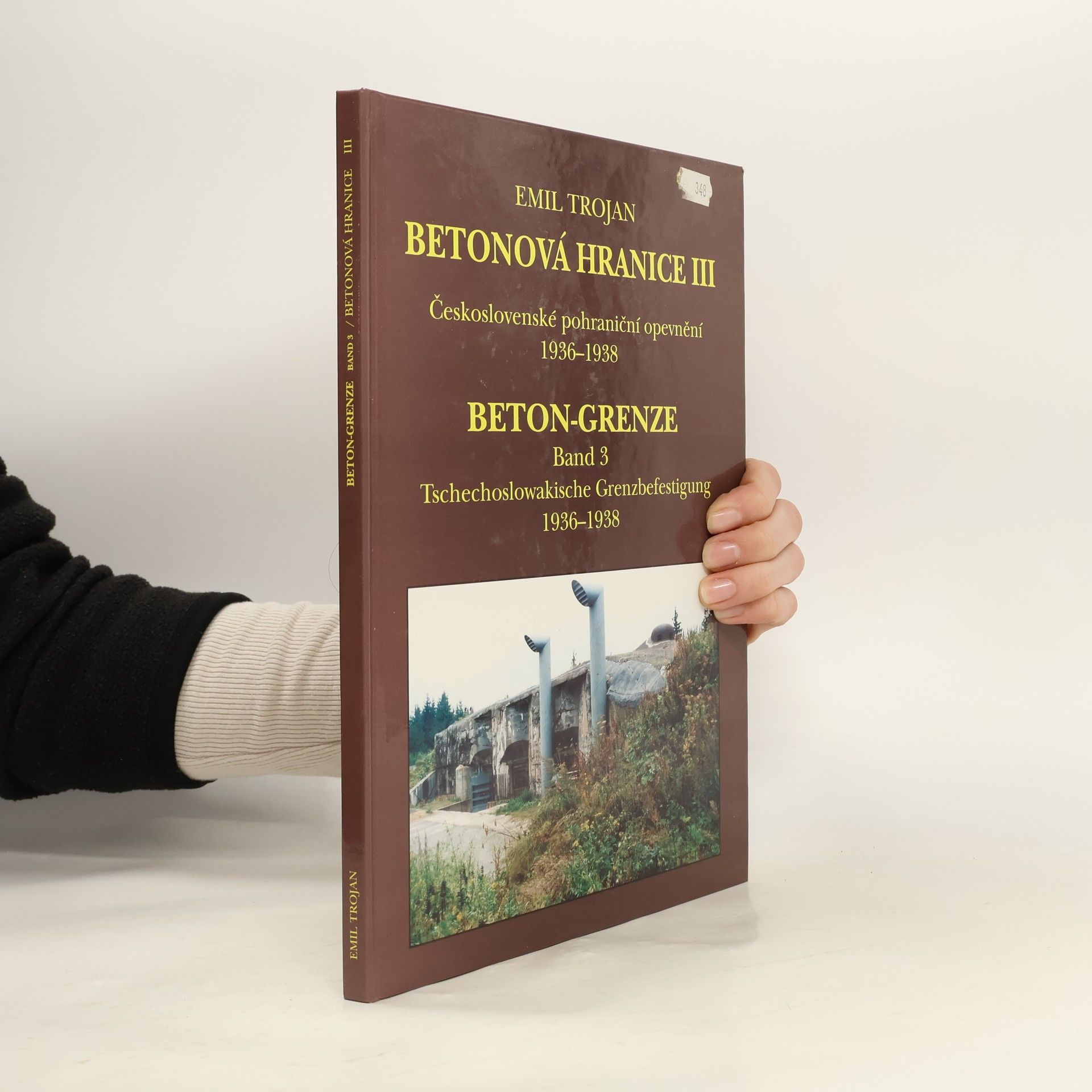 Emil Trojan Betonová hranice III - Československé pohraniční opevnění 1936 - 1938