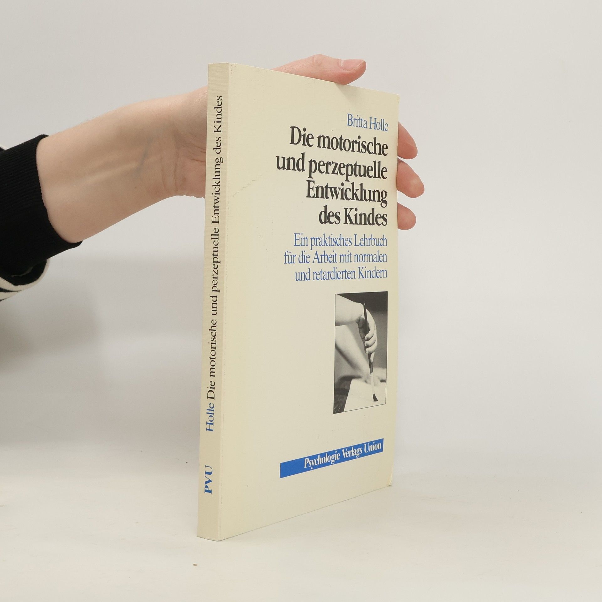 Britta Holle Die motorische und perzeptuelle Entwicklung des Kindes