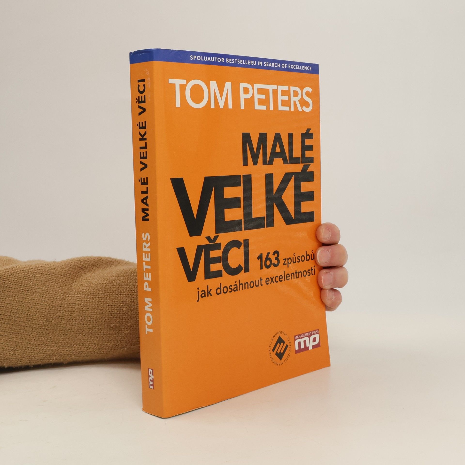 Thomas J. Peters Malé velké věci. 163 způsobů jak dosáhnout excelentnosti