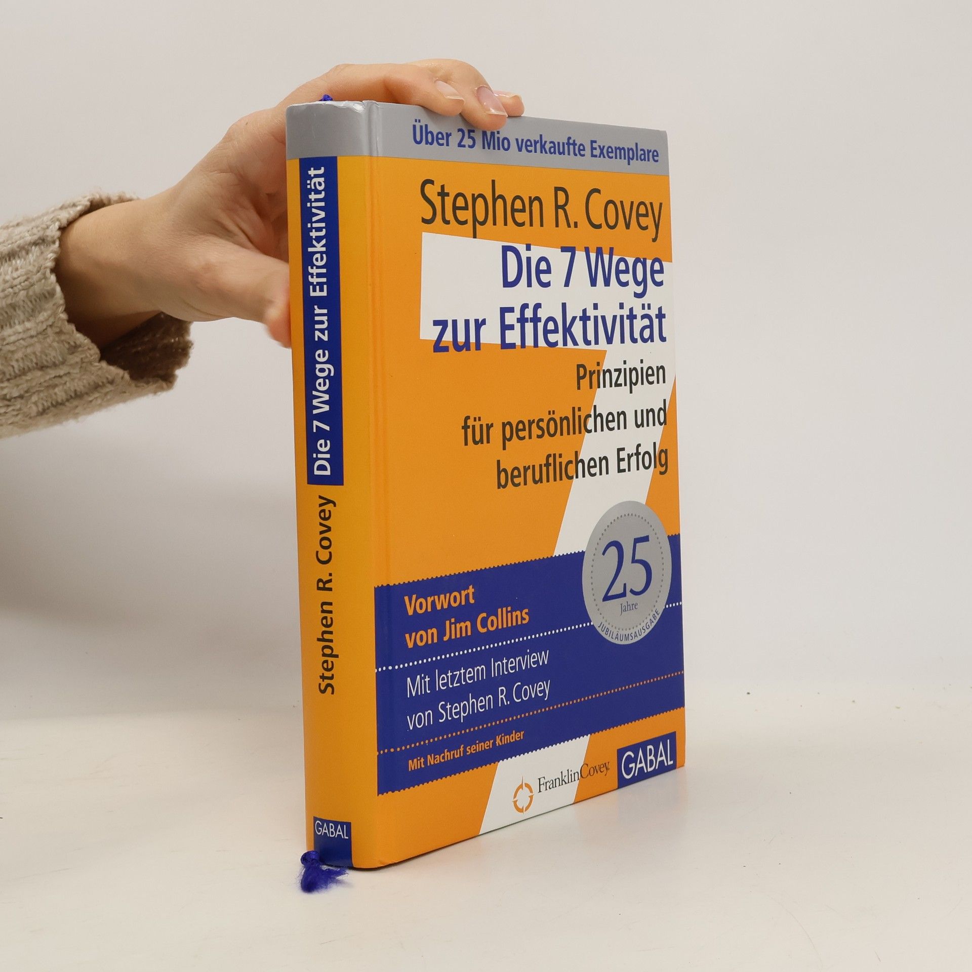 Stephen R. Covey Die 7 Wege zur Effektivität : Prinzipien für persönlichen und beruflichen Erfolg