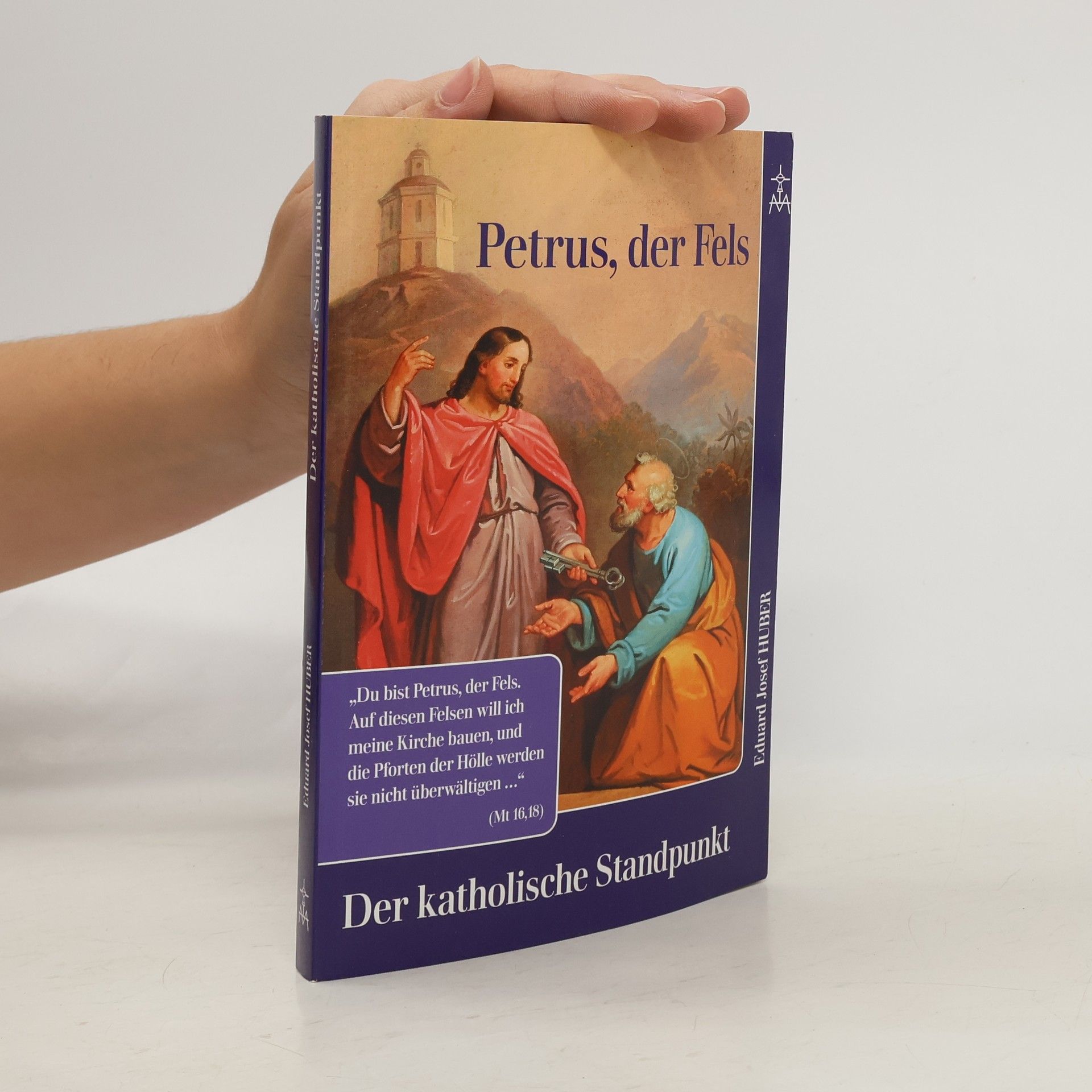 Eduard Josef Huber Petrus der Fels: Der katholische Standpunkt