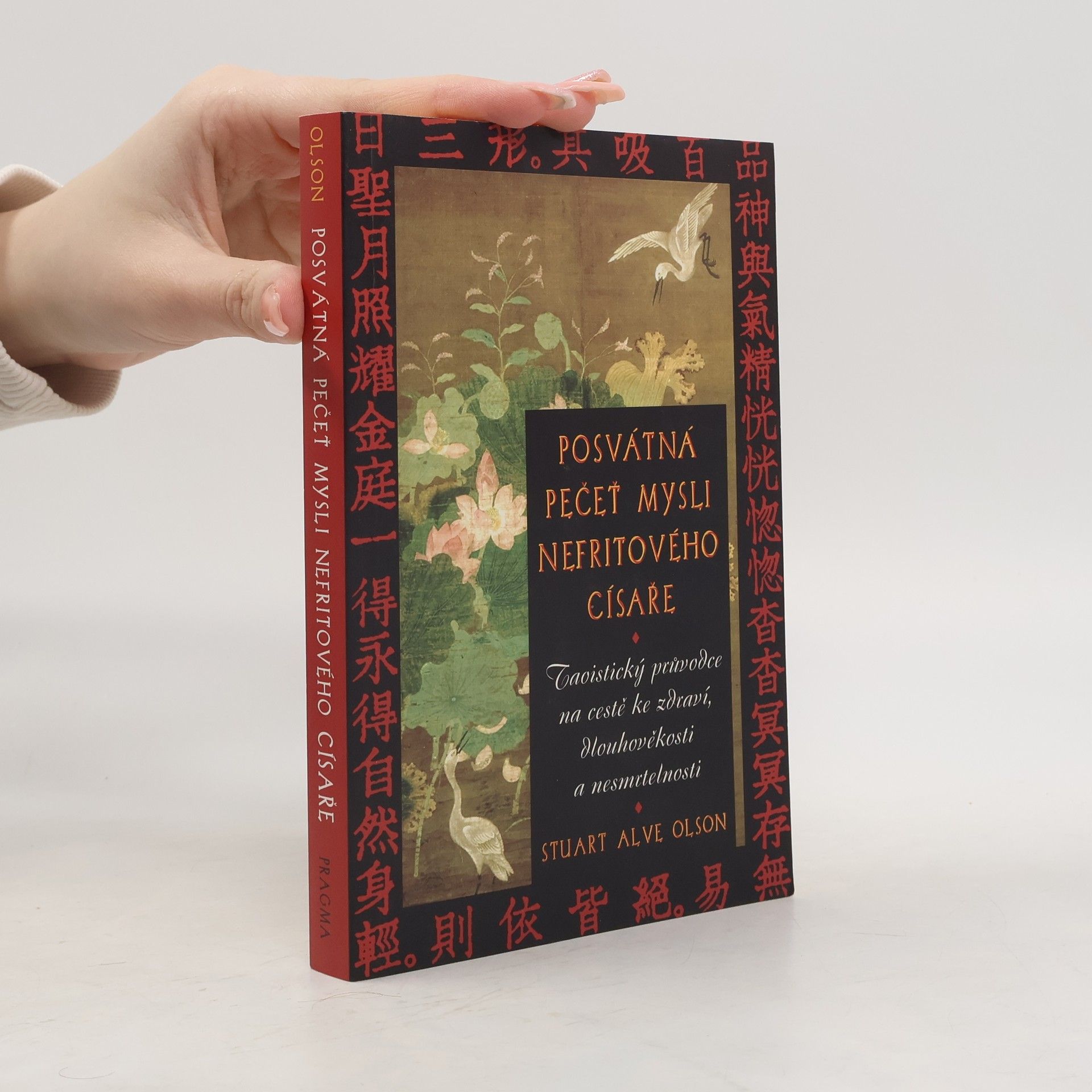 Stuart Alve Olson Posvátná pečeť mysli Nefritového císaře : taoistický průvodce na cestě ke zdraví, dlouhověkosti a nesmrtelnosti