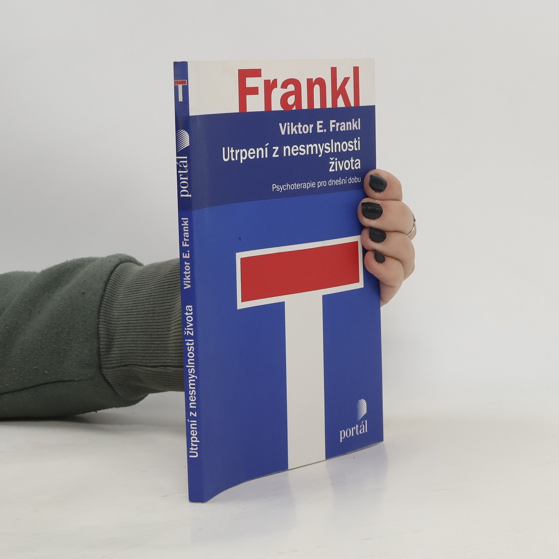 Viktor Frankl Utrpení z nesmyslnosti života. Psychoterapie pro dnešní dobu