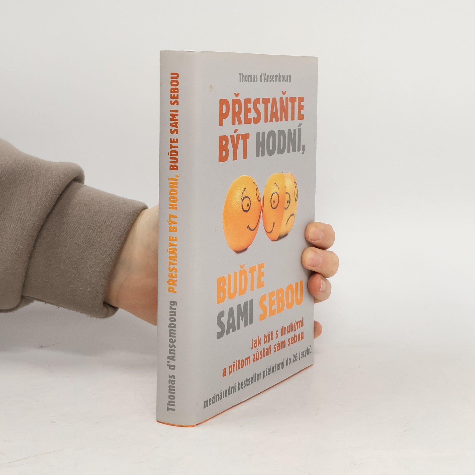 Thomas d. Ansembourg Přestaňte být hodní, buďte sami sebou: Jak být s druhými a přitom zůstat sám sebou