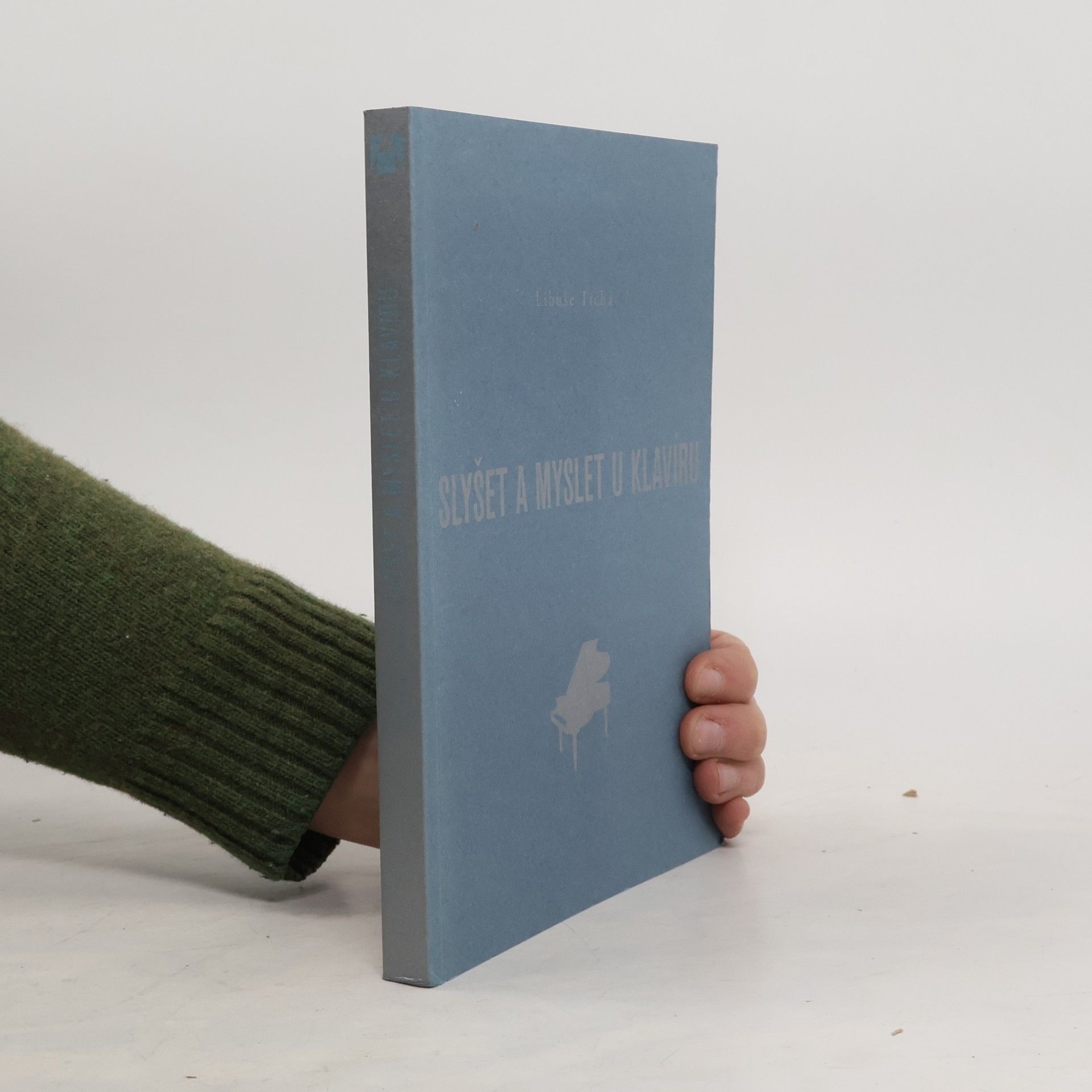 Libuše Tichá Slyšet a myslet u klavíru : práce na rozvoji talentu interpreta-klavíristy