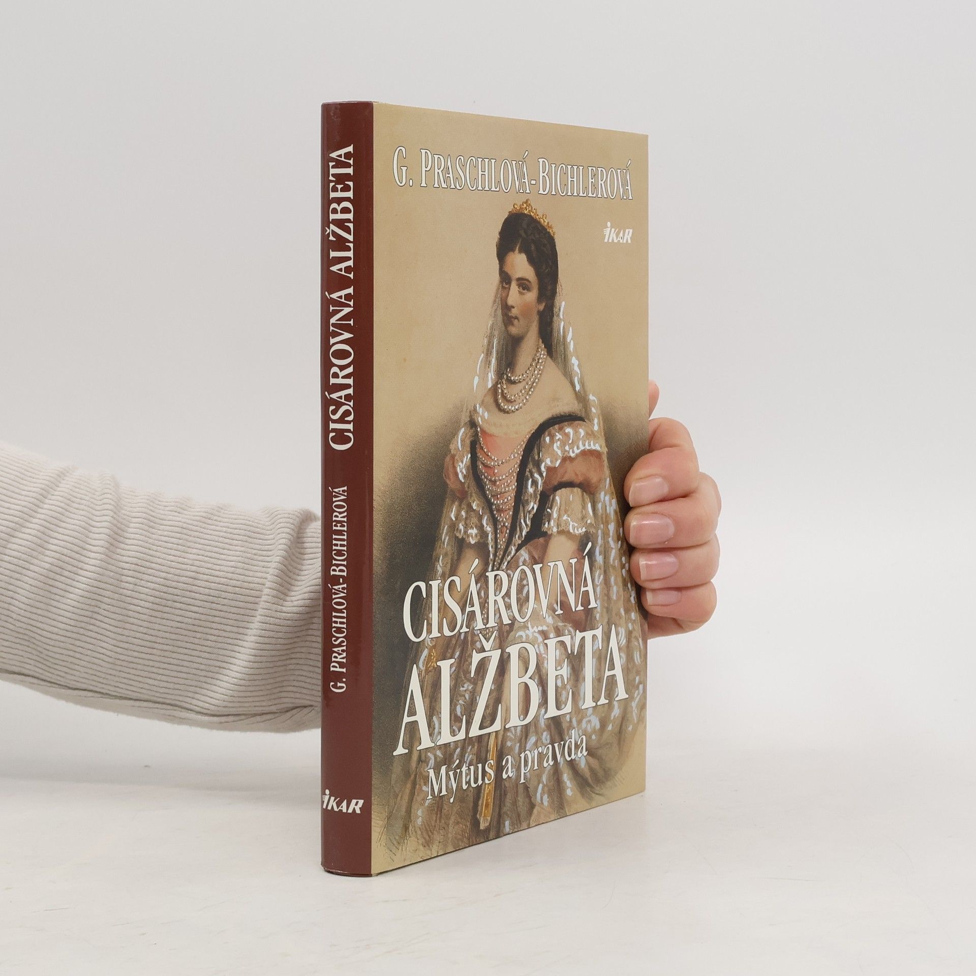 Gabriele Praschl-Bichler Cisárovná Alžbeta. Mýtus a pravda