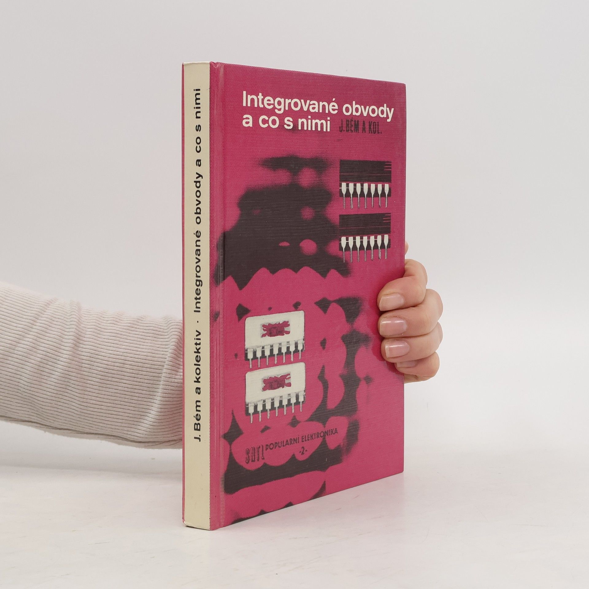 Jaroslav Bém Integrované obvody a co s nimi