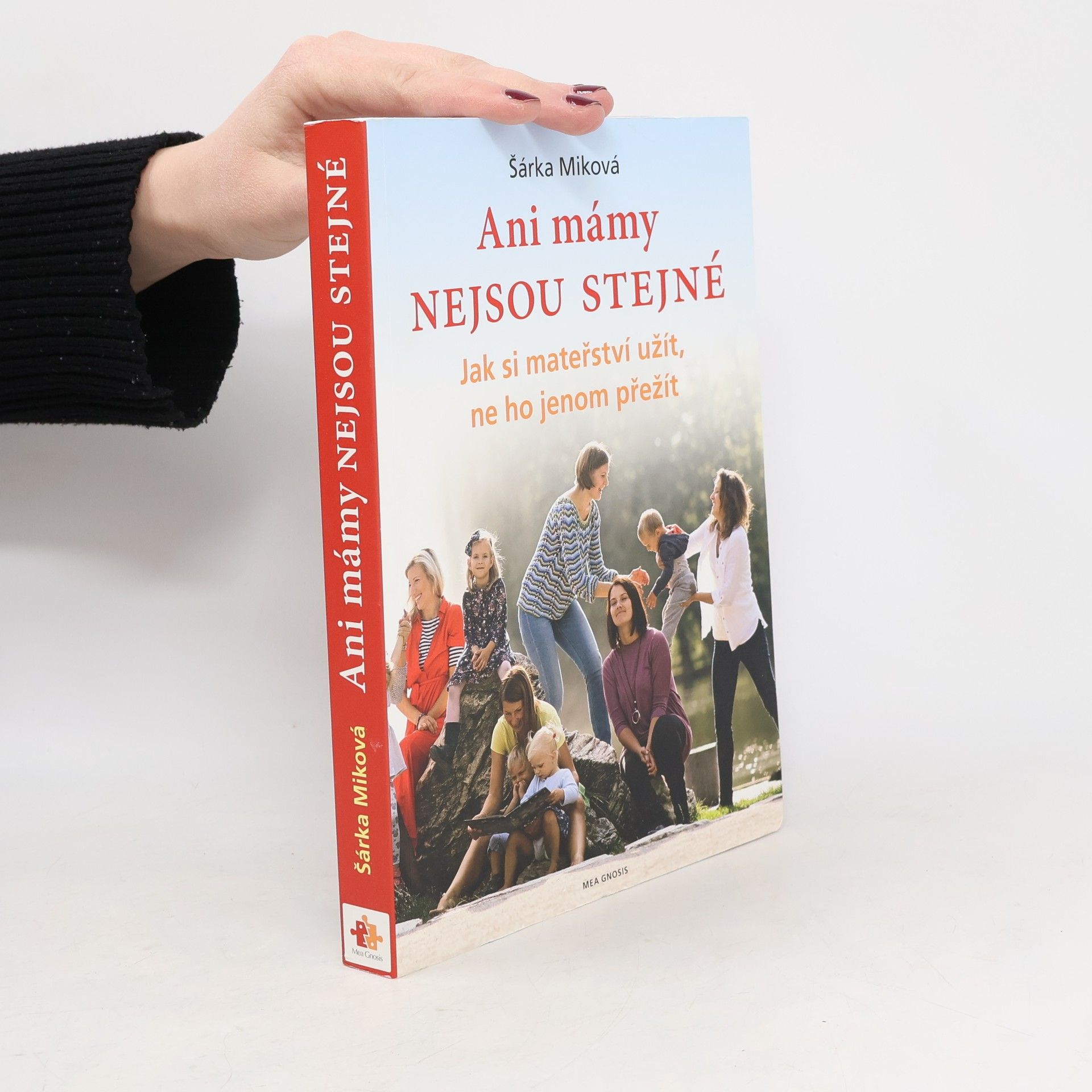 Šárka Miková Ani mámy nejsou stejné. Jak si mateřství užít, ne ho jenom přežít