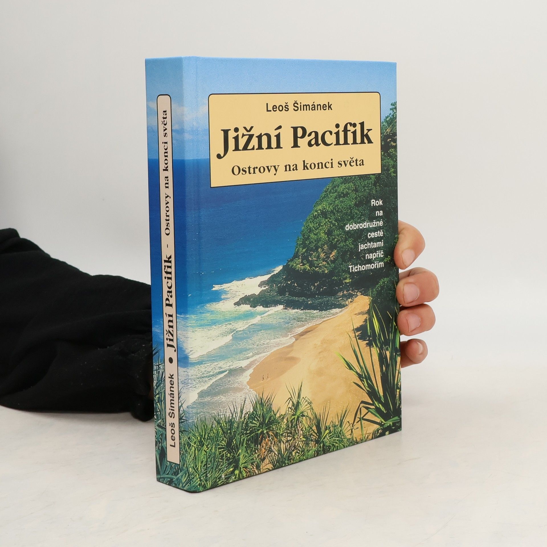 Leoš Šimánek Jižní Pacifik: Ostrovy na konci světa: Rok na dobrodružné cestě napříč Tichomořím