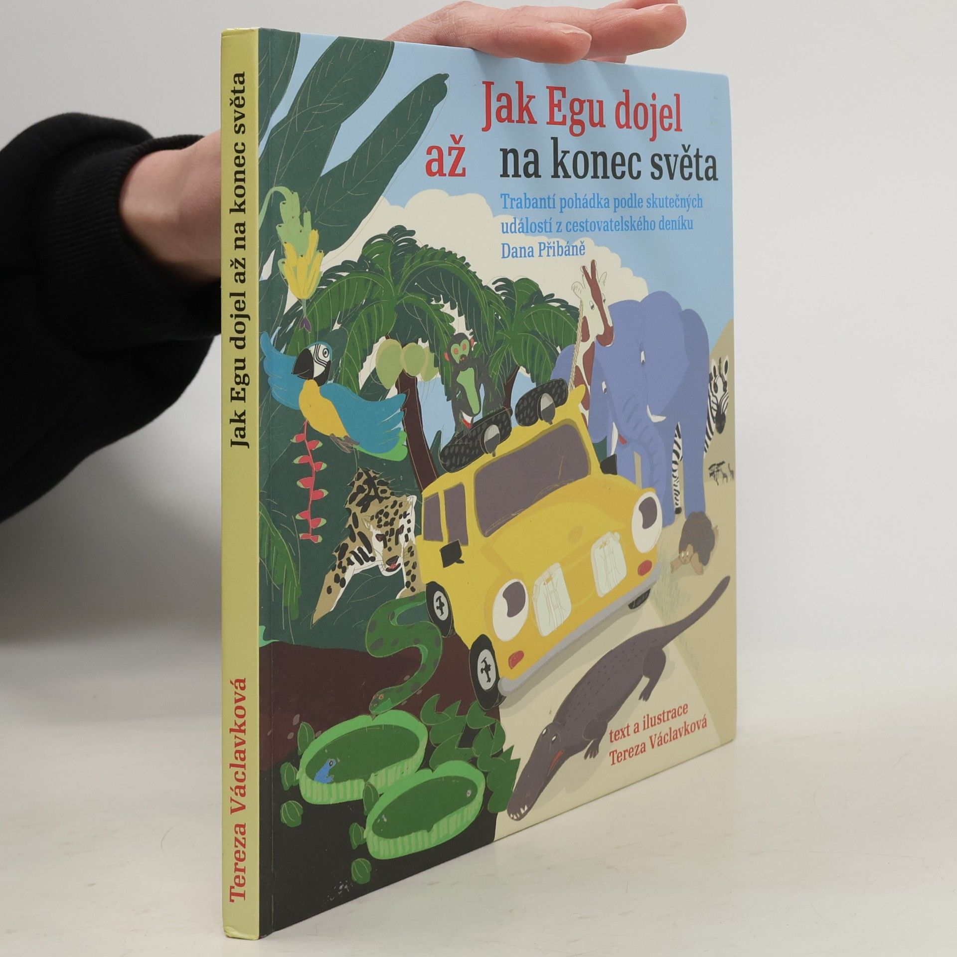 Tereza Víznerová Jak Egu dojel až na konec světa: Trabantí pohádka podle skutečných událostí z cestovatelského deníku Dana Přibáně