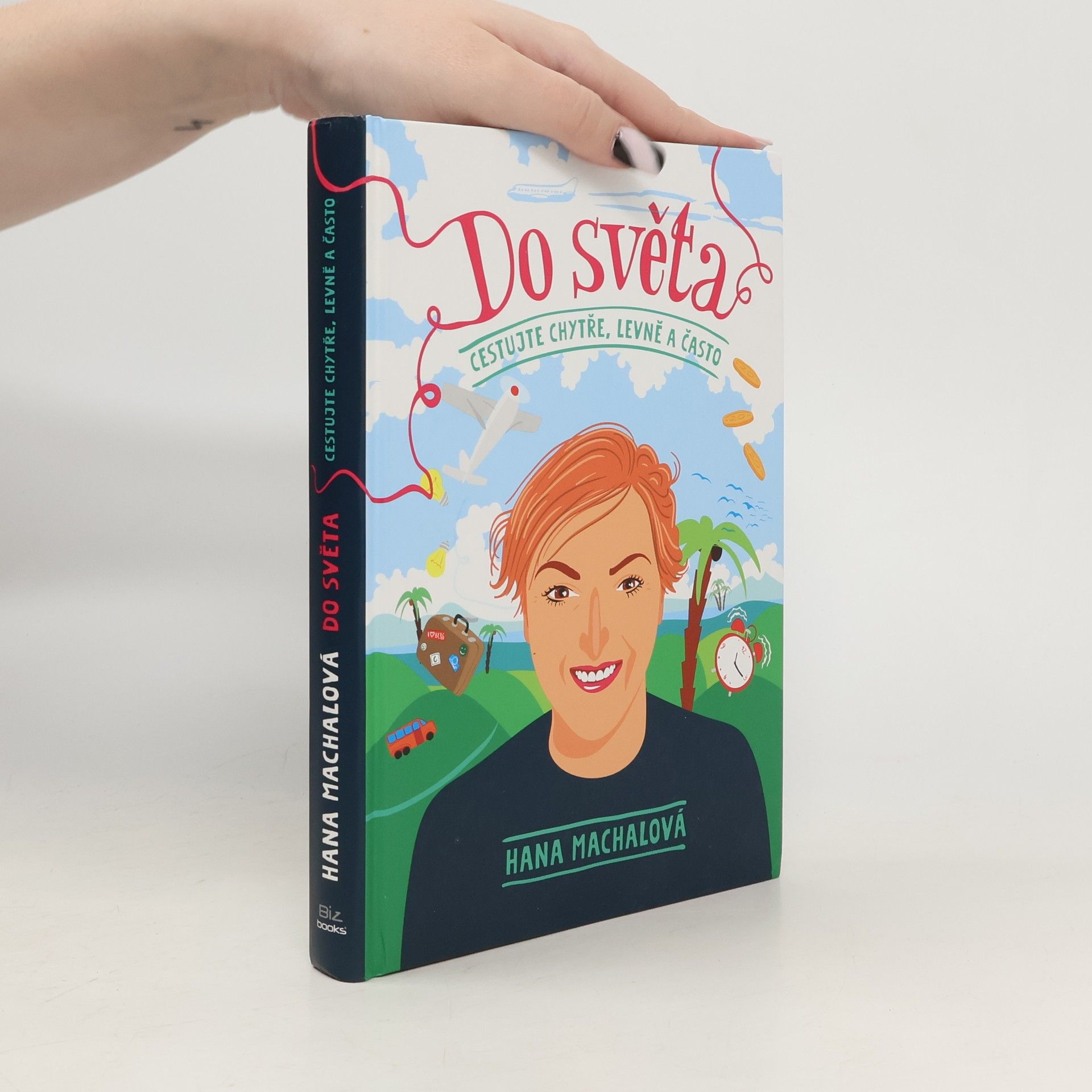 Hana Machalová Do světa. Cestujte chytře, levně a často
