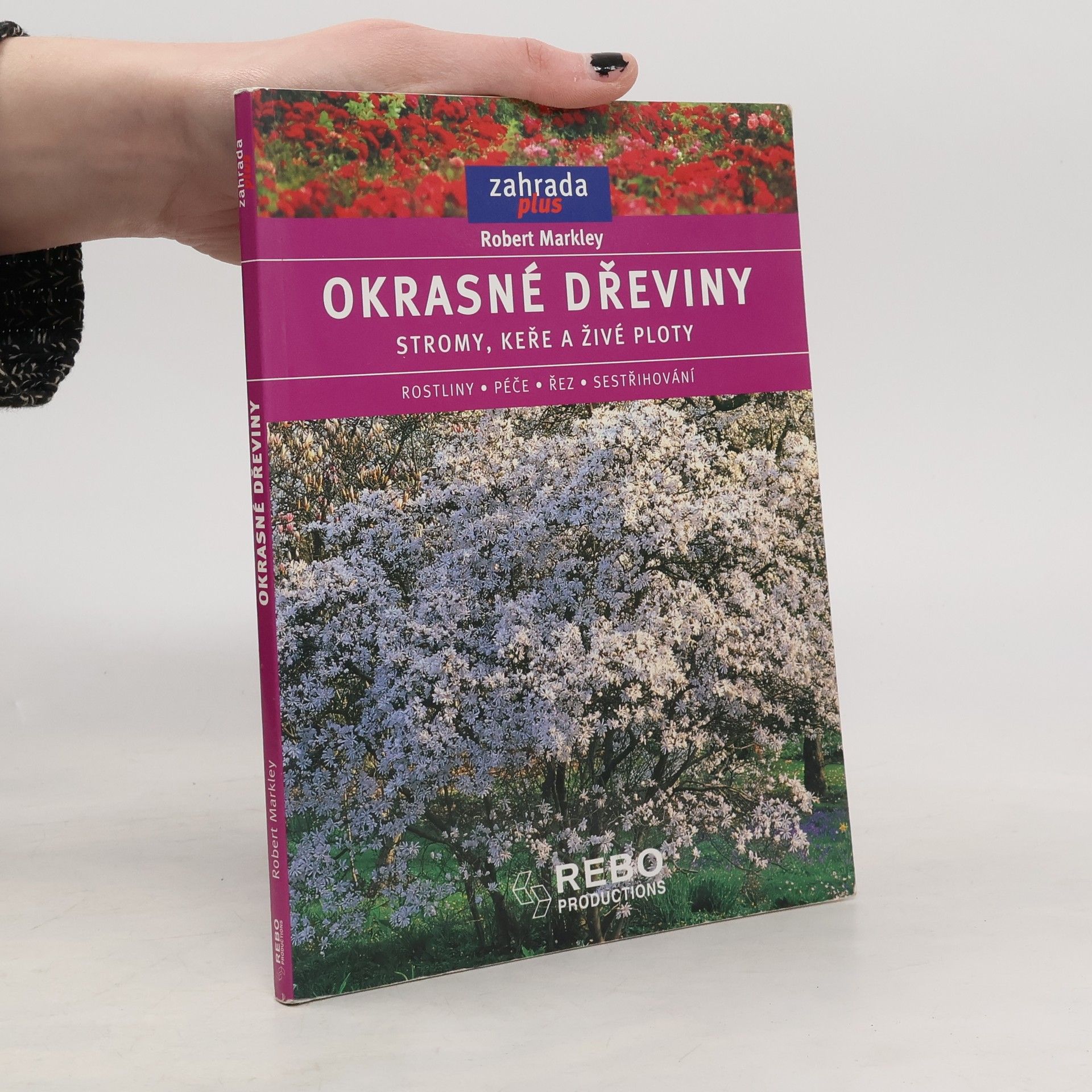 Robert Markley Okrasné dřeviny. Stromy, keře a živé ploty