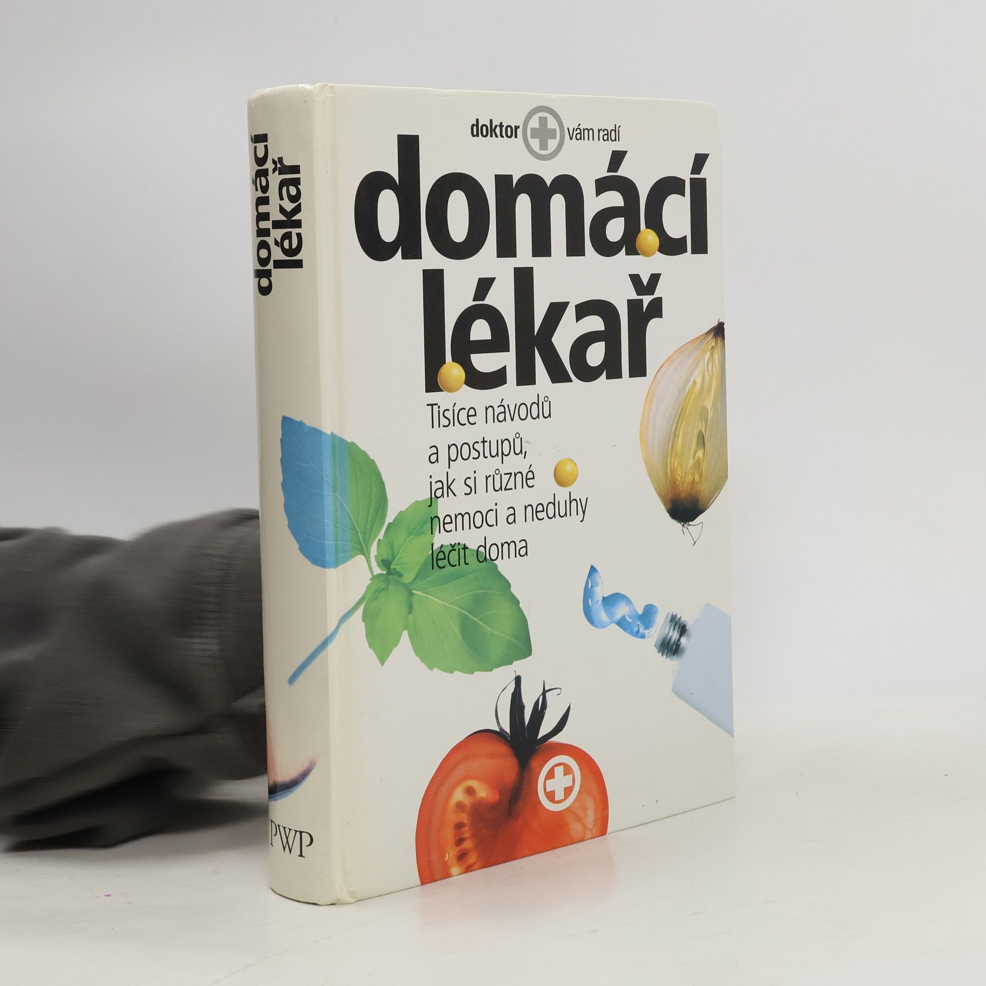 Autorenkollektiv Domácí lékař. Tisíce návodů a postupů, jak si různé nemoci a neduhy léčit doma