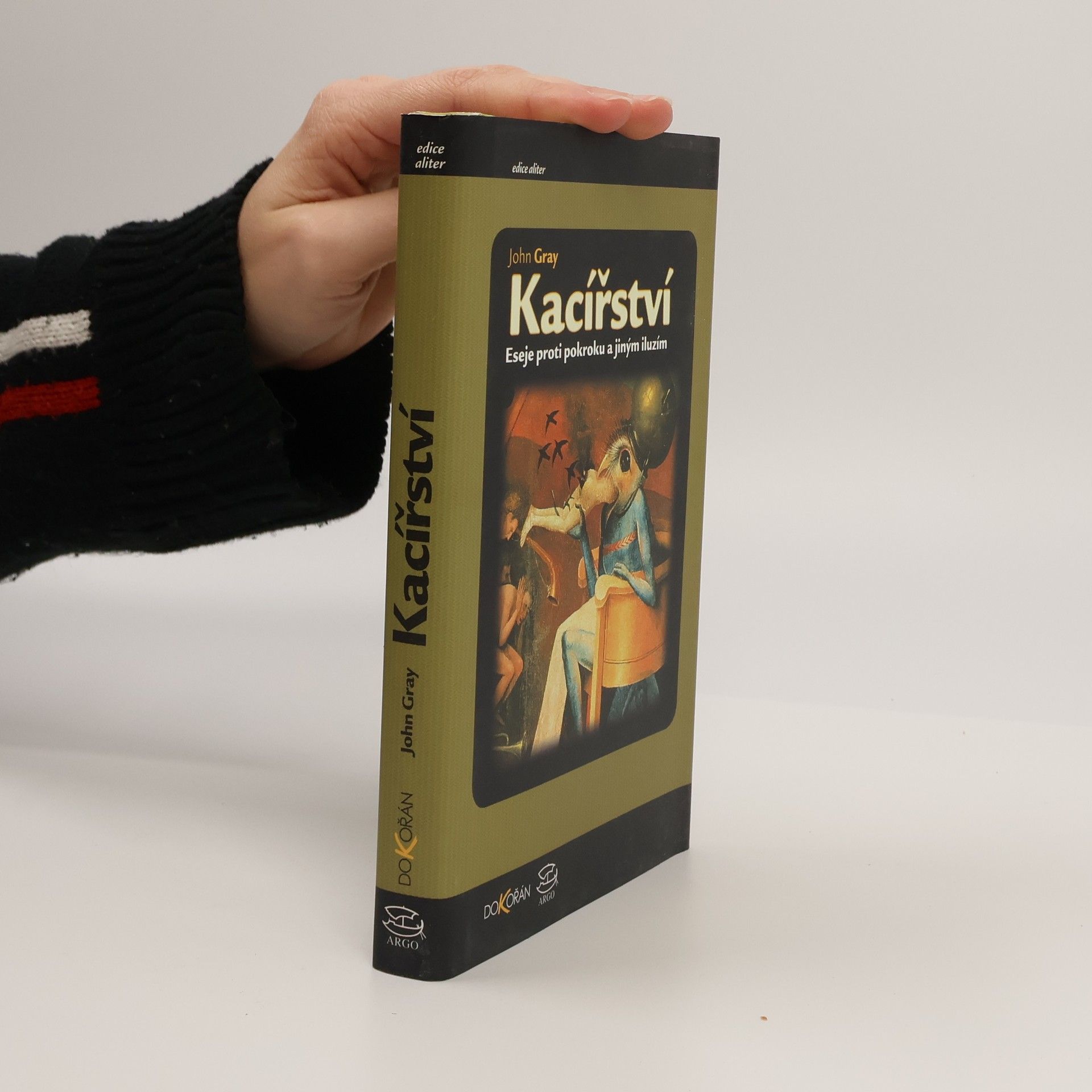 John Gray Kacířství : eseje proti pokroku a jiným iluzím