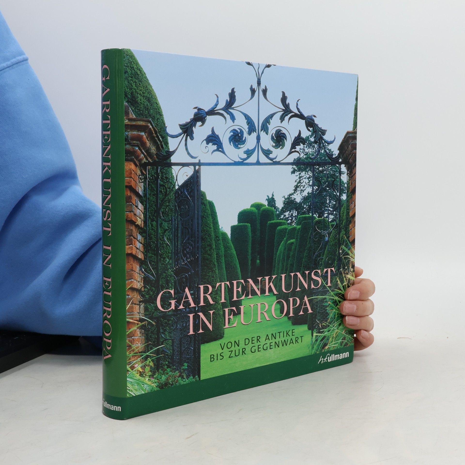 Rolf Toman Gartenkunst in Europa : von der Antike bis zur Gegenwart