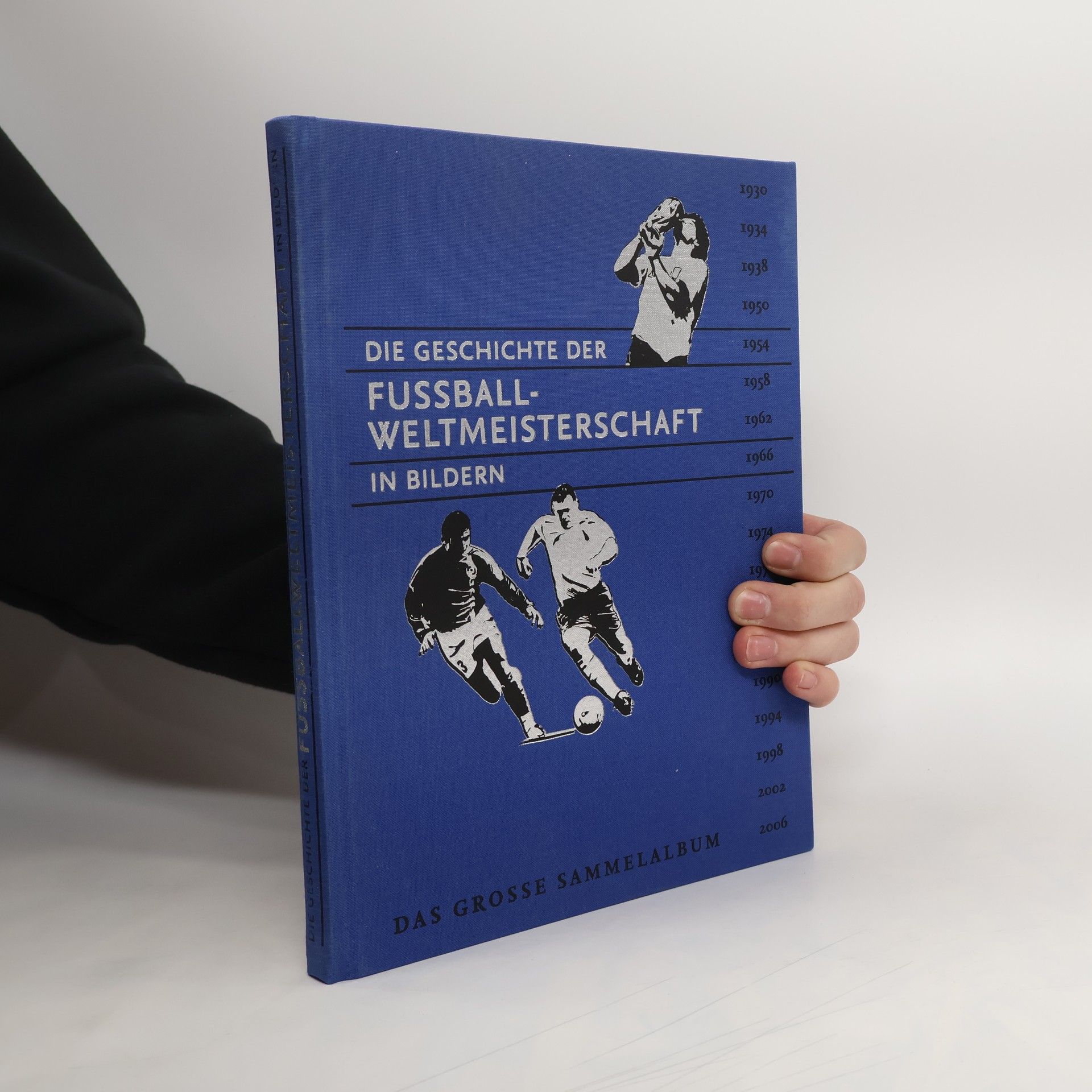 Autorenkollektiv Die Geschichte der Fussball-Weltmeisterschaft in Bildern