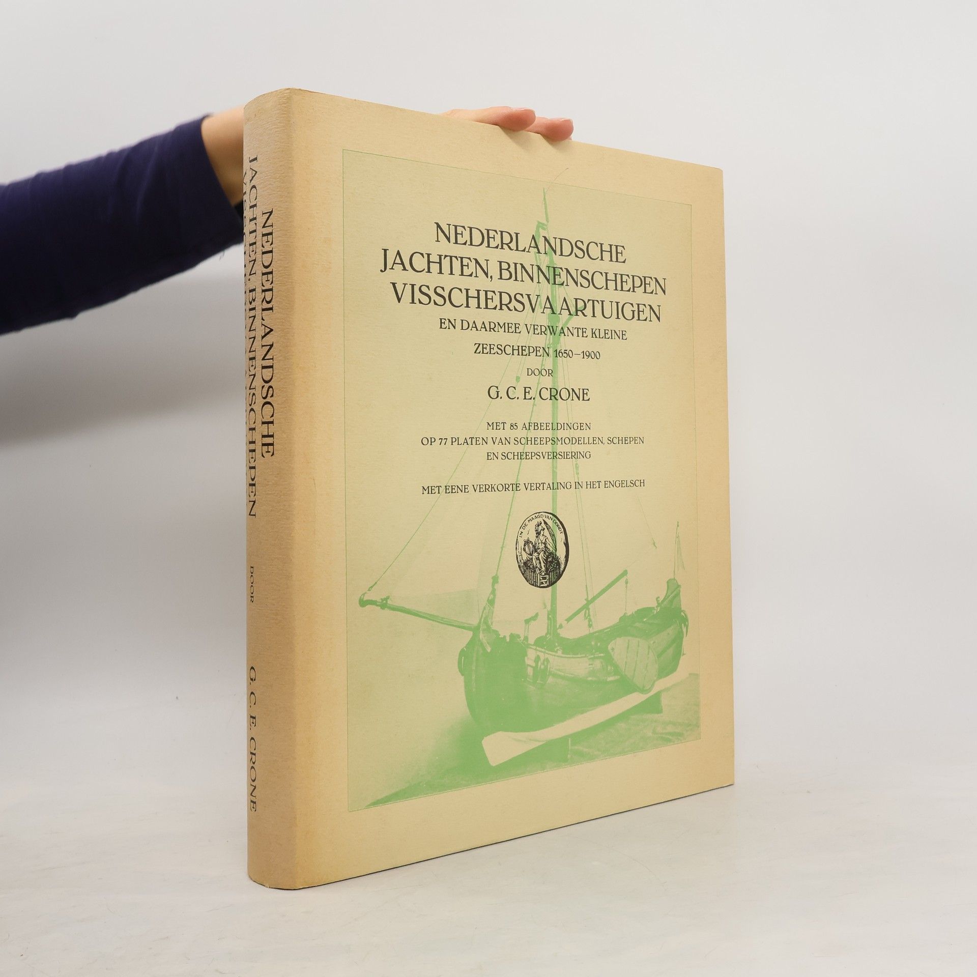 G. C. E. Crone ederlandsche Jachten, Binnenschepen Visschersvaartuigen en Daarmee Verwante Kleine Zeeschepen 1650-1900