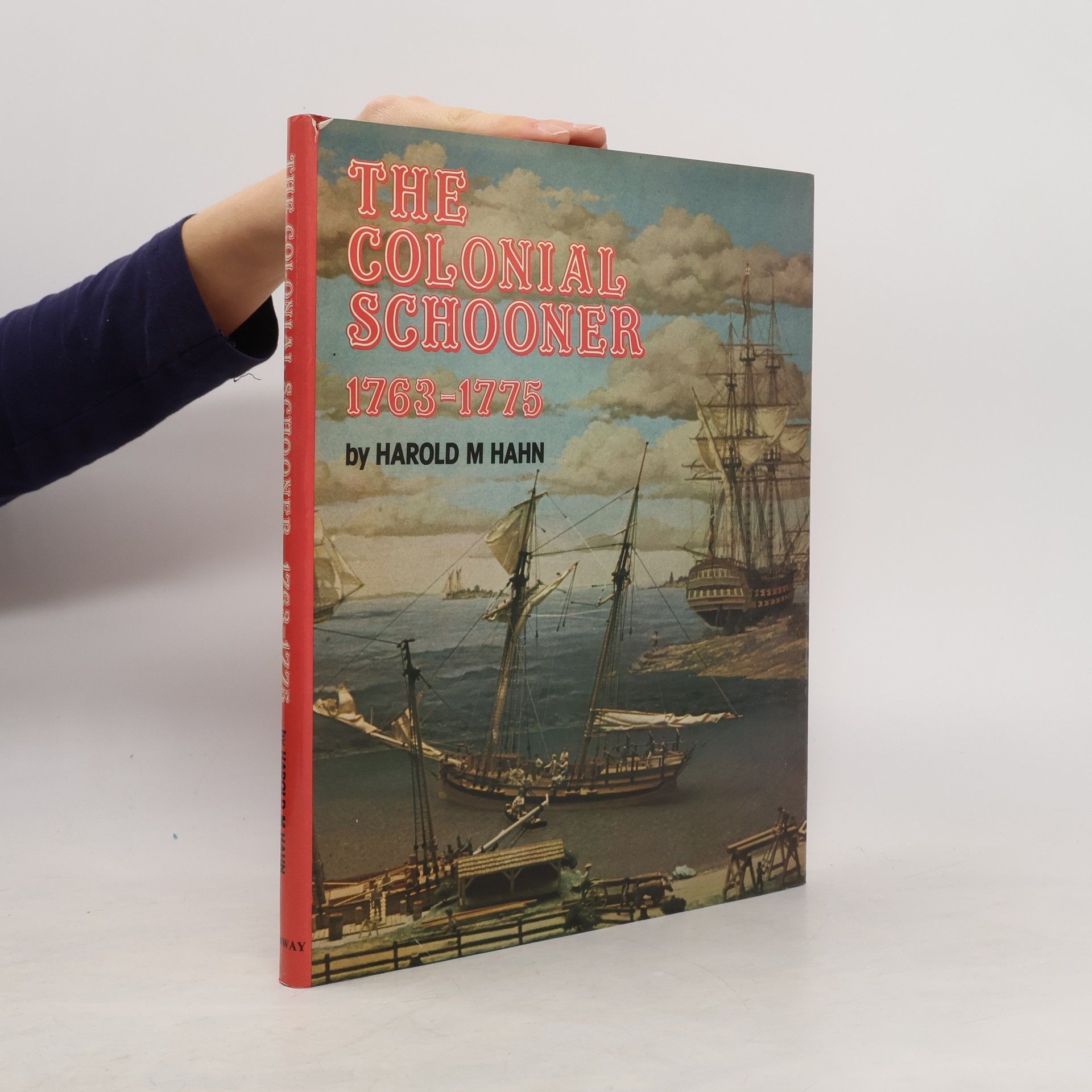 Harold M. Hahn The Colonial Schooner, 1763-1775