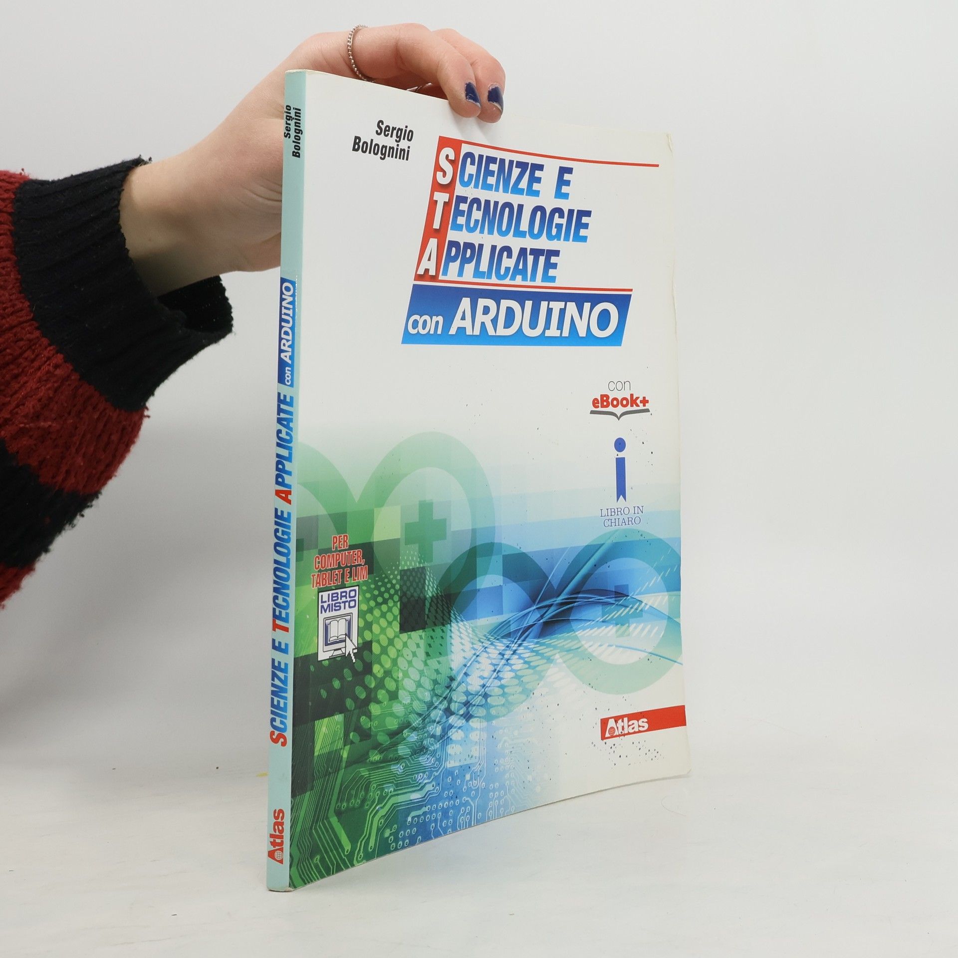 Sergio Bolognini Scienze e tecnologie applicate con Arduino. Per gli Ist. tecnici. Con e-book. Con espansione online - Per computer, tablet e LIM - Libro misto