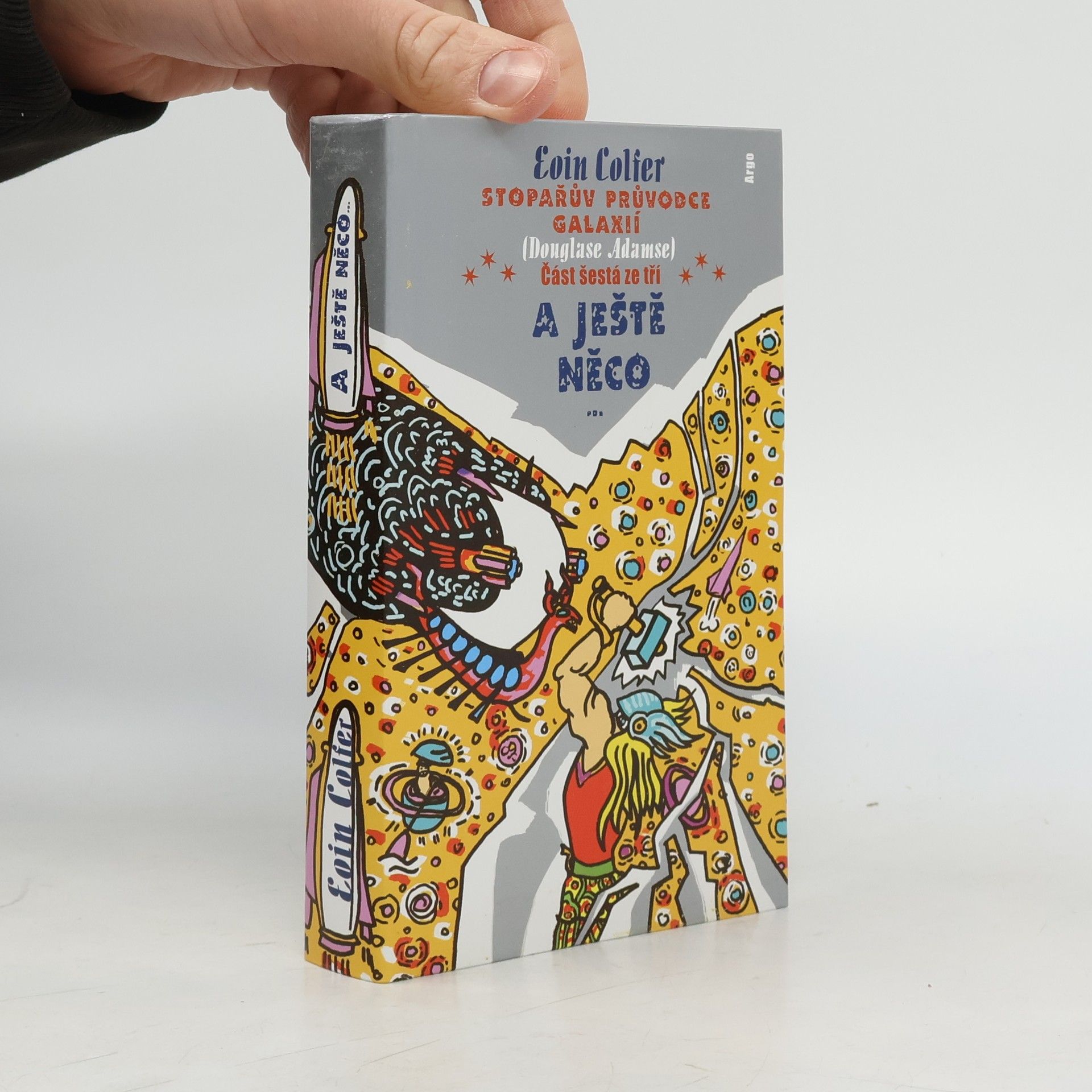 Eoin Colfer Stopařův průvodce Galaxií (Douglase Adamse). Část šestá ze tří, A ještě něco...