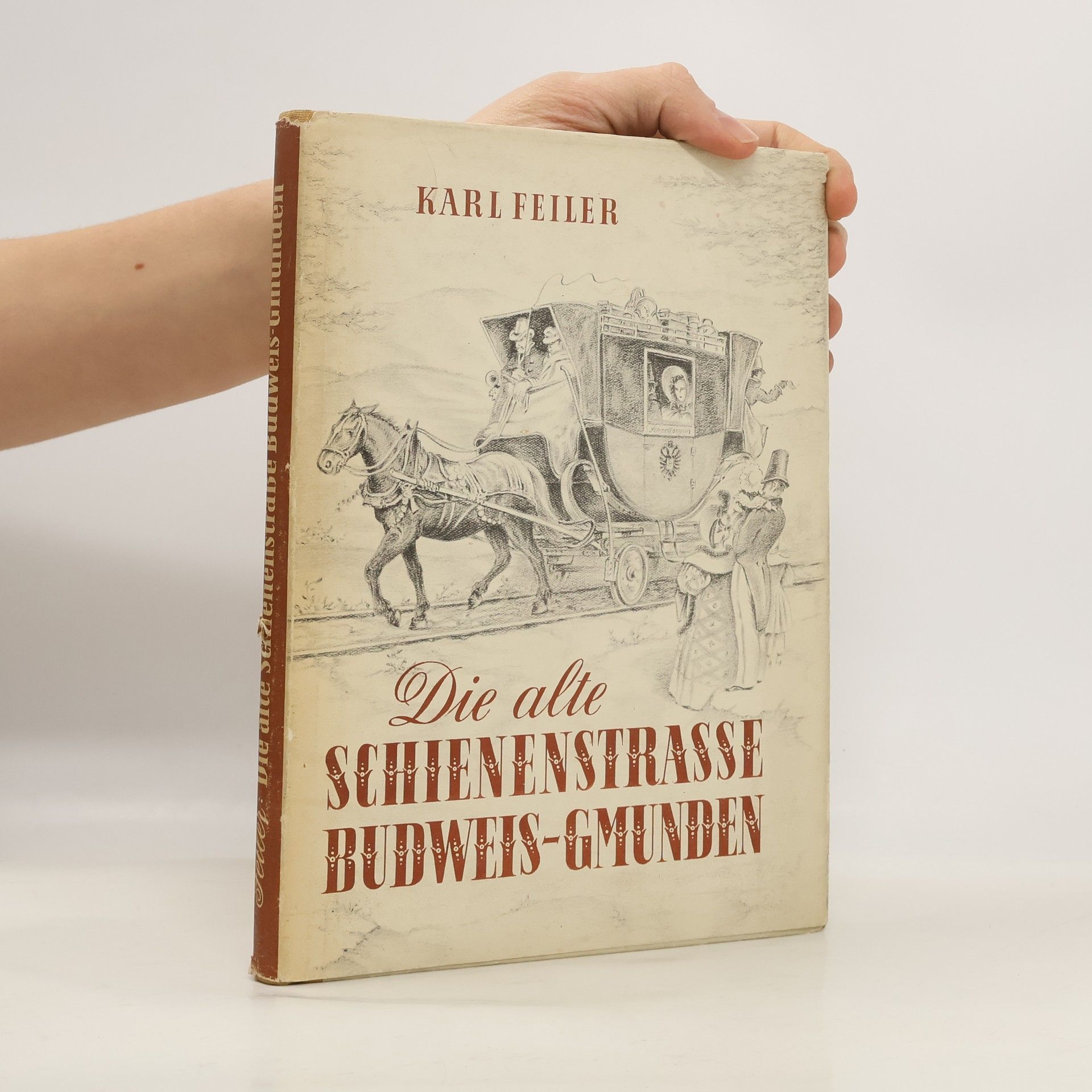 Karl Feiler Die alte Schienenstrasse Budweis - Gmunden