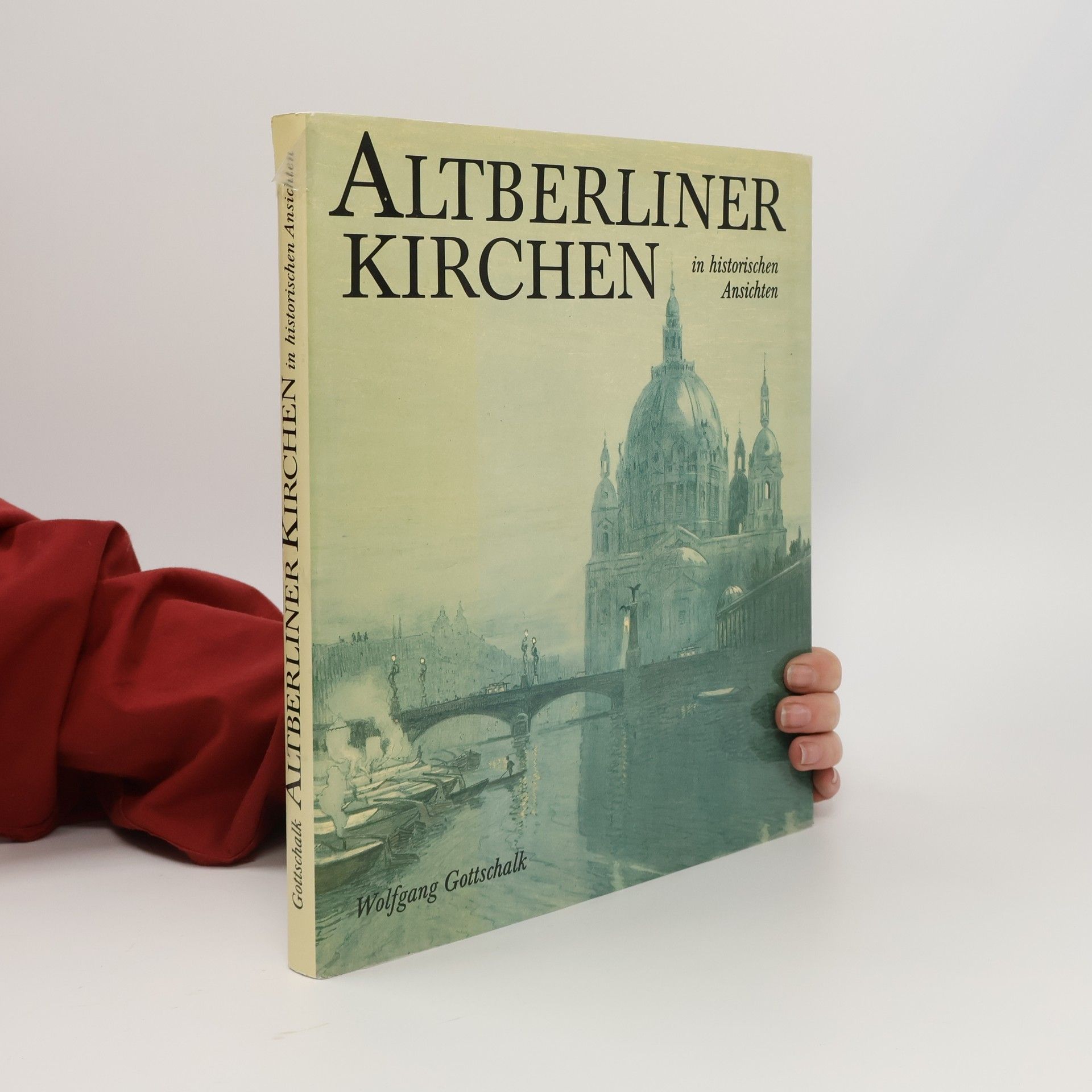 Wolfgang Gottschalk Altberliner Kirchen in historischen Ansichten