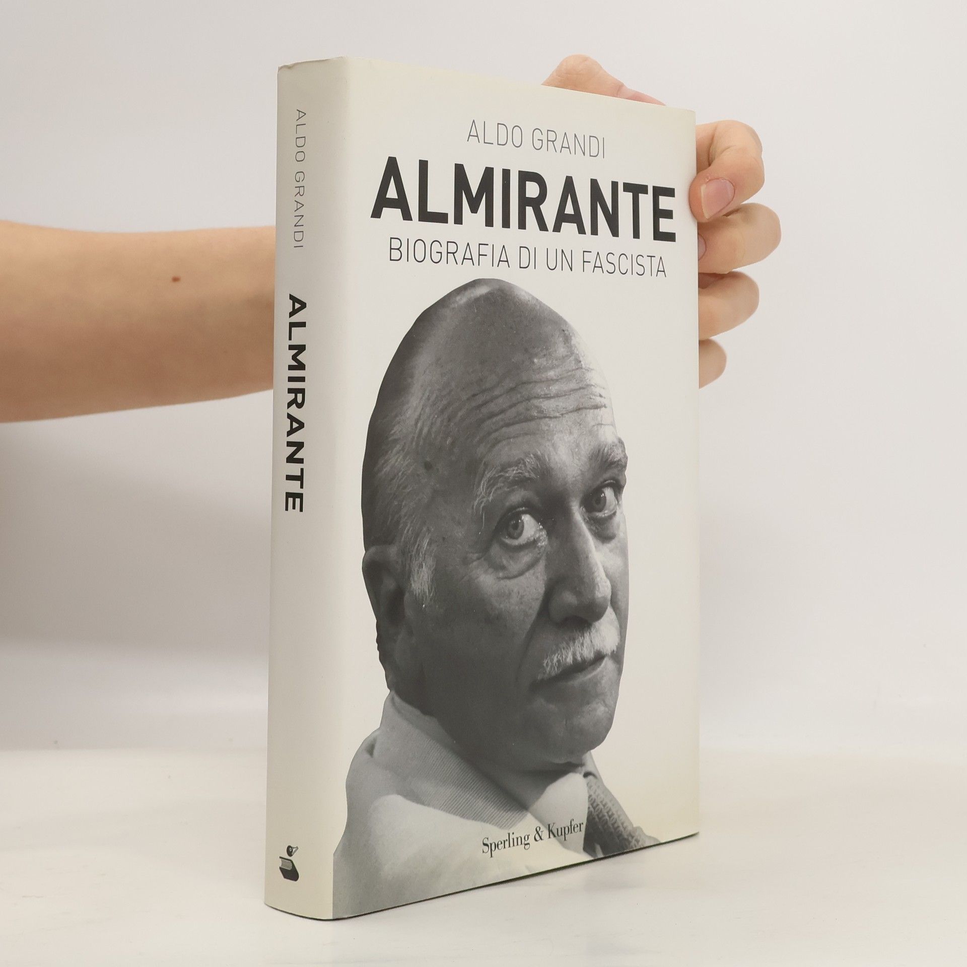 Aldo Grandi Almirante. Biografia di un fascista