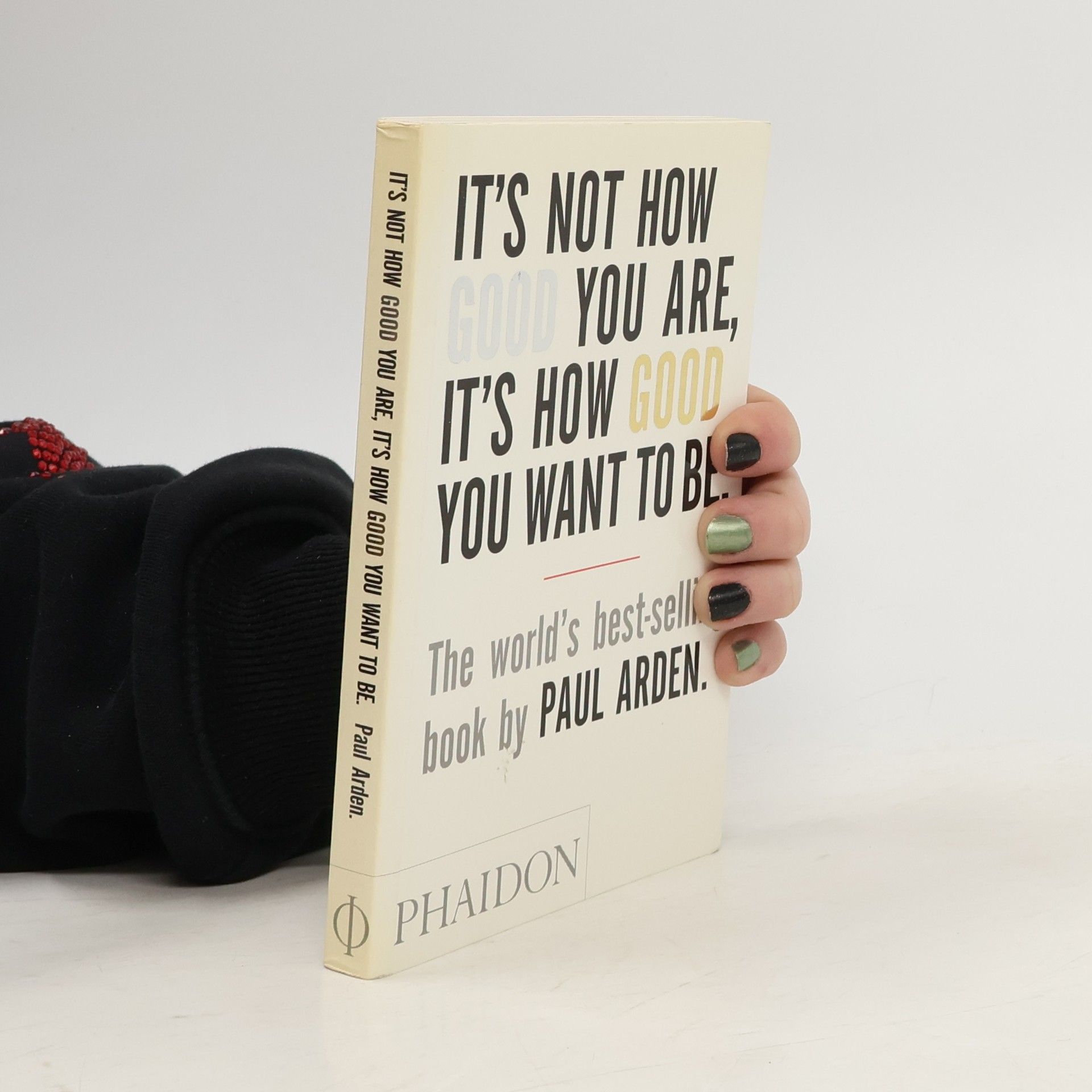 Paul Arden It's Not How Good You Are, It's How Good You Want To Be
