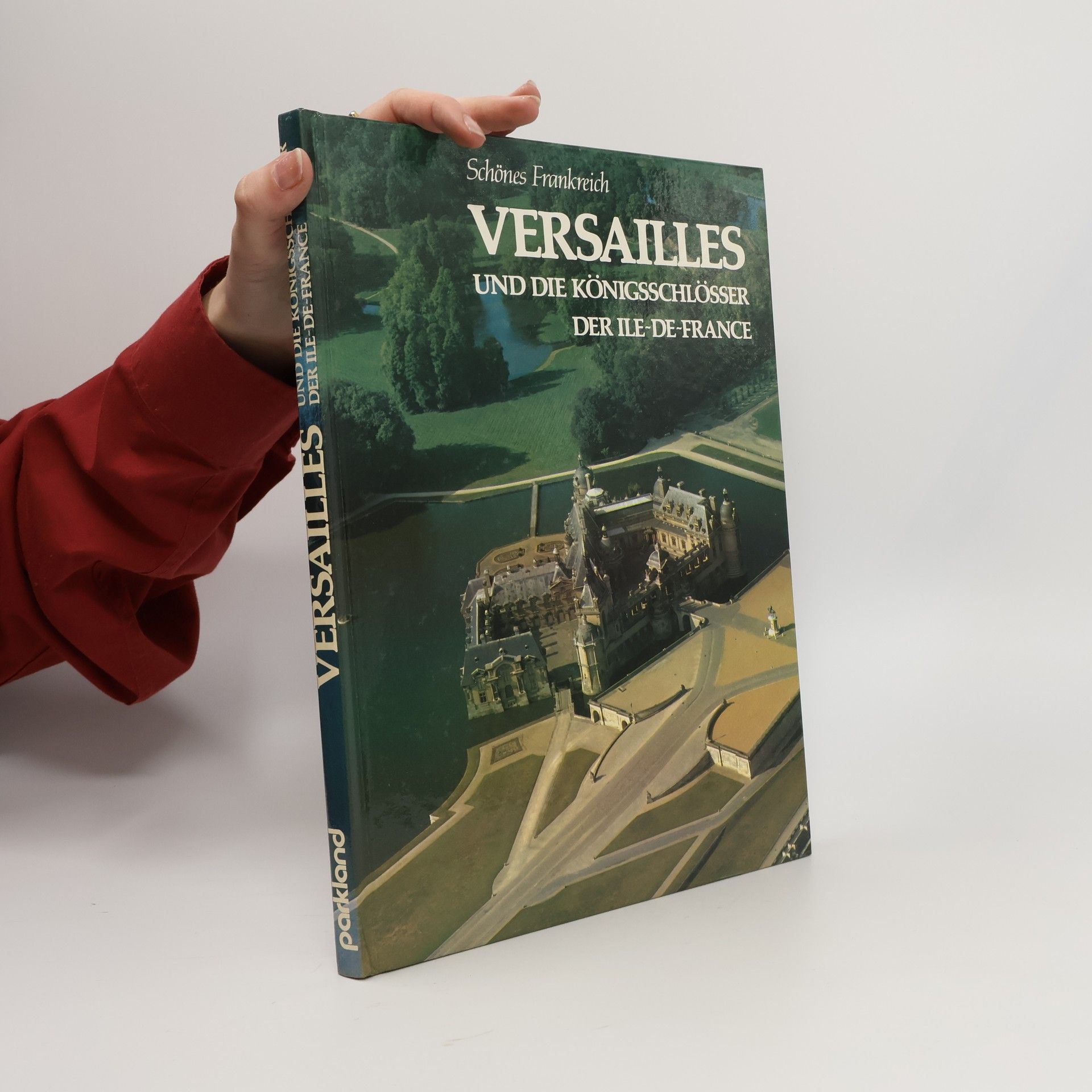Janine Soisson Versailles und die Königsschlösser der Ile-de-France