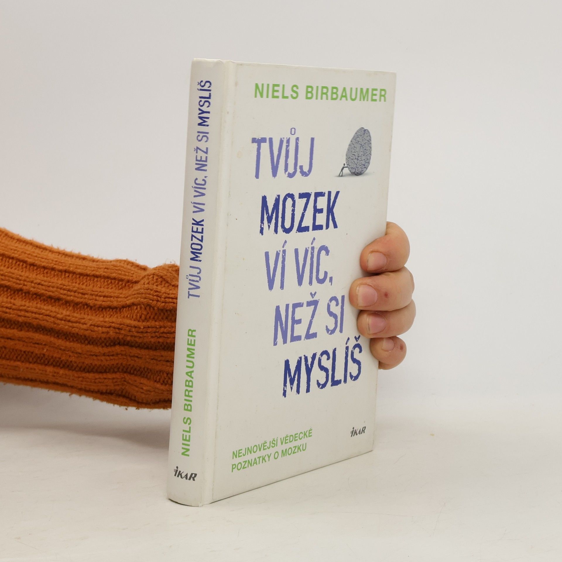 Niels Birbaumer Tvůj mozek ví víc, než si myslíš : nejnovější vědecké poznatky o mozku