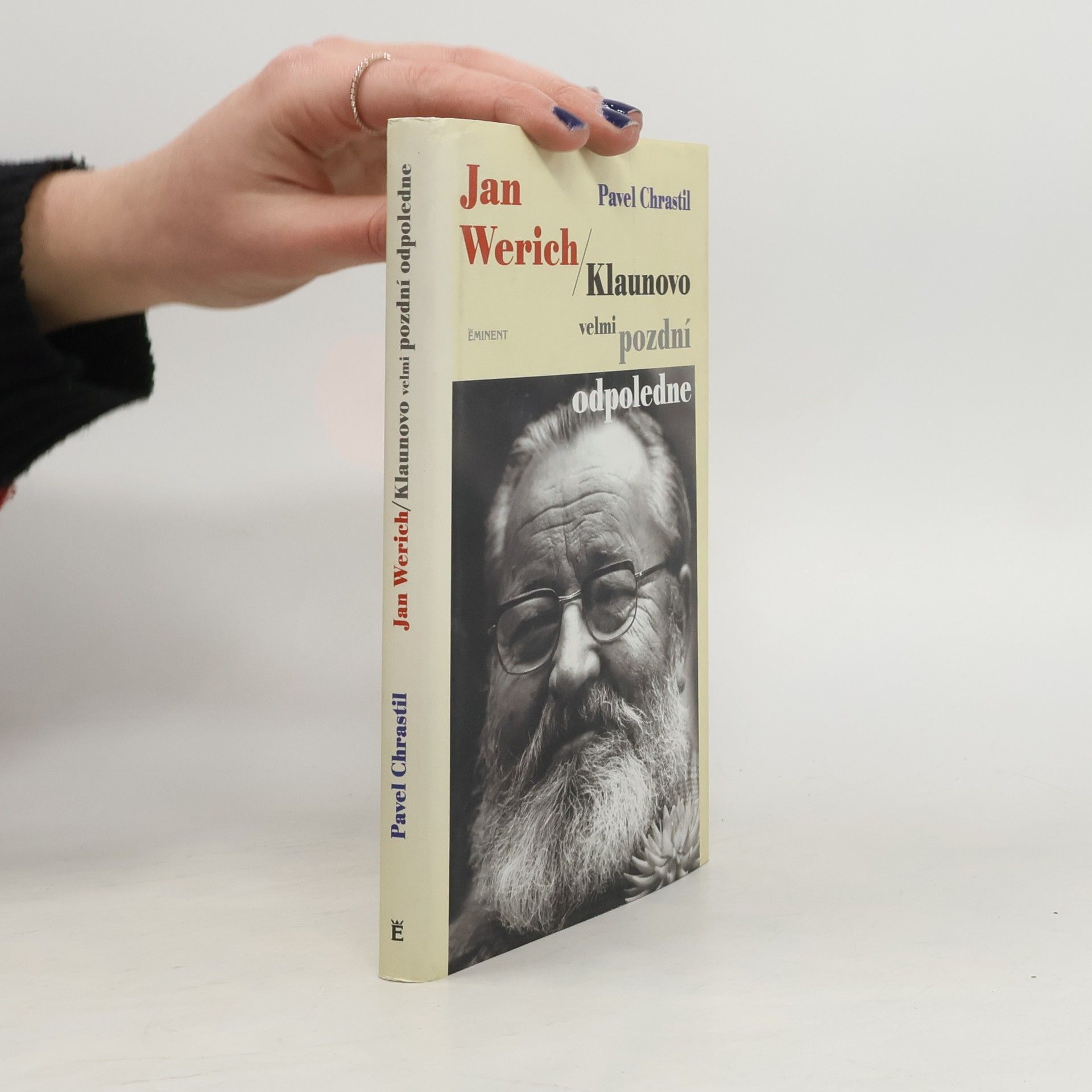 Pavel Chrastil Jan Werich. Klaunovo velmi pozdní odpoledne.