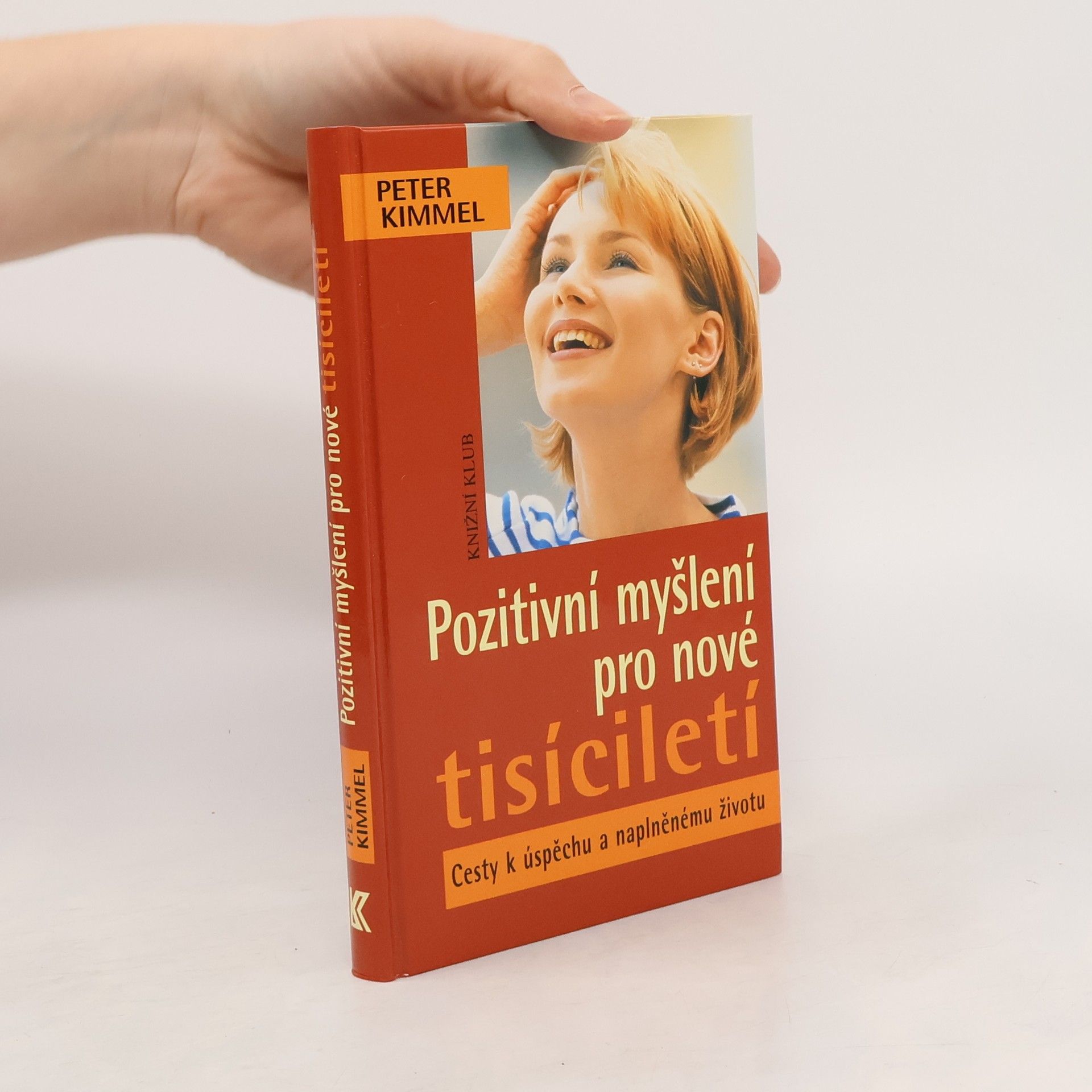 Peter Kimmel Pozitivní myšlení pro nové tisíciletí. Cesty k úspěchu a naplněnému životu