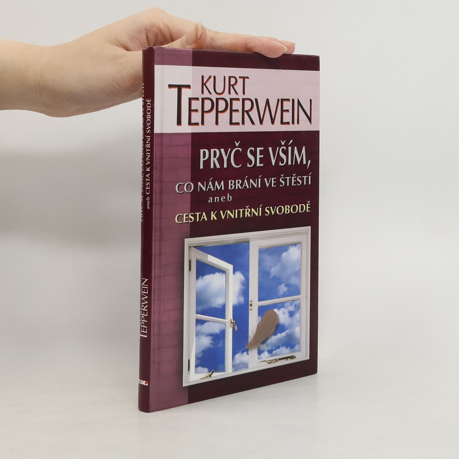 Kurt Tepperwein Pryč se vším, co nám brání ve štěstí aneb Cesta k vnitřní svobodě