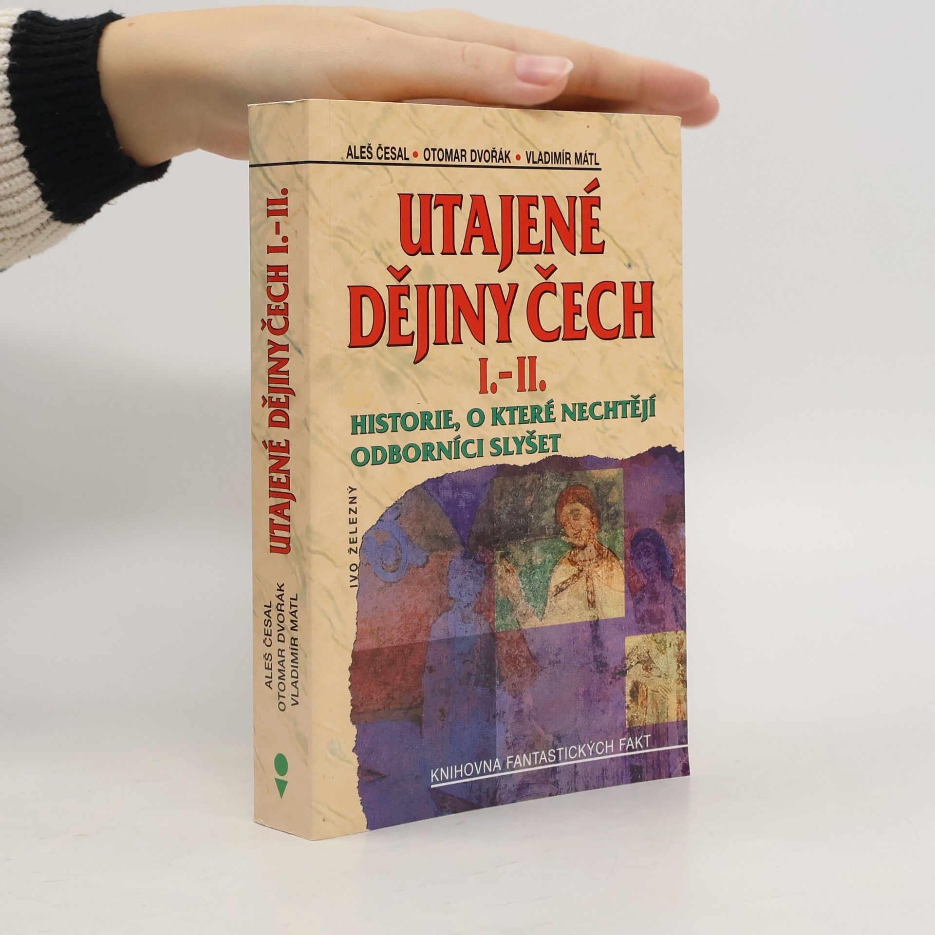 Aleš Česal Utajené dějiny Čech I.-II. : historie, o které nechtějí odborníci slyšet