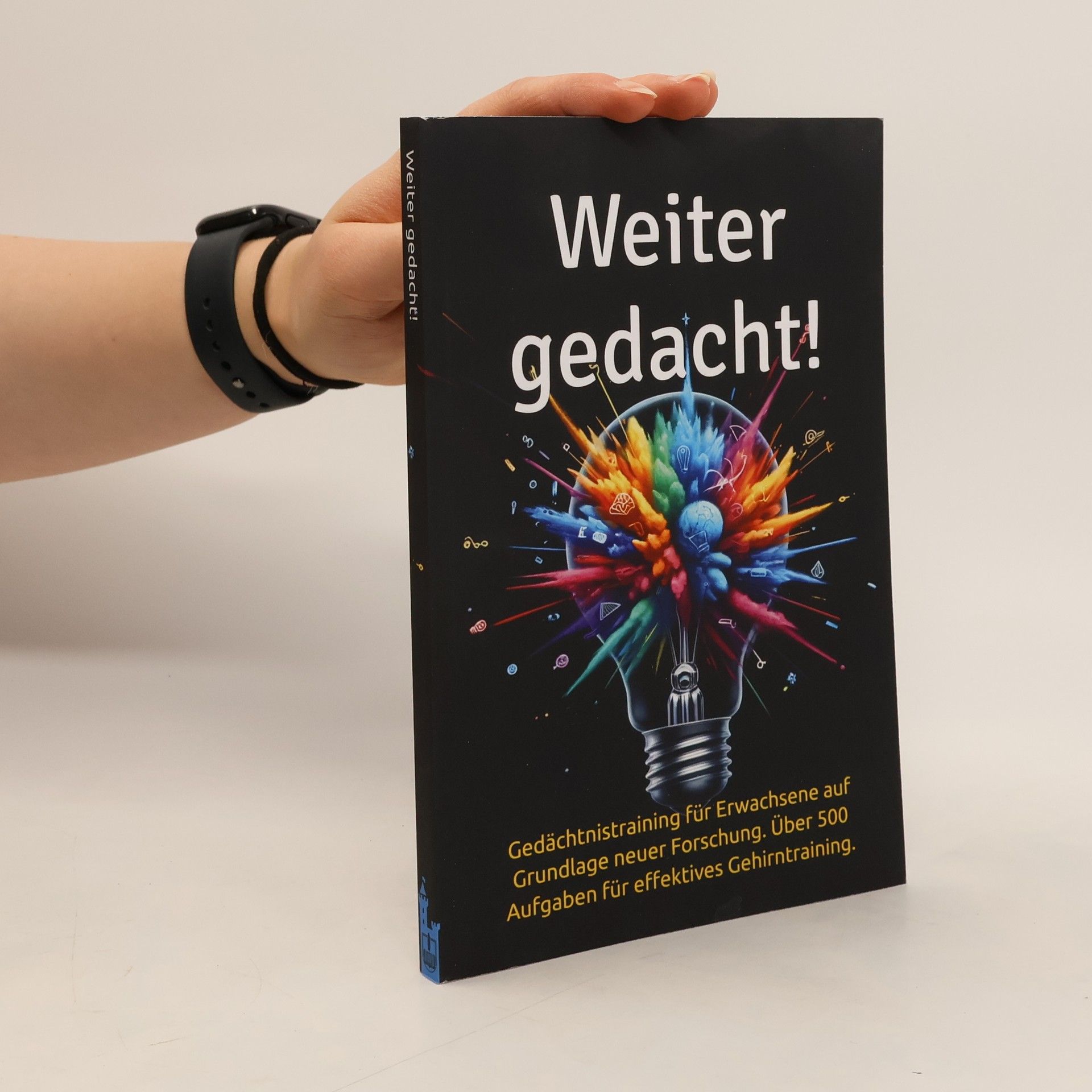 Weiter gedacht!: Gedächtnistraining für Erwachsene auf Grundlage neuer Forschung. Über 500 Aufgaben für effektives Gehirntraining.
