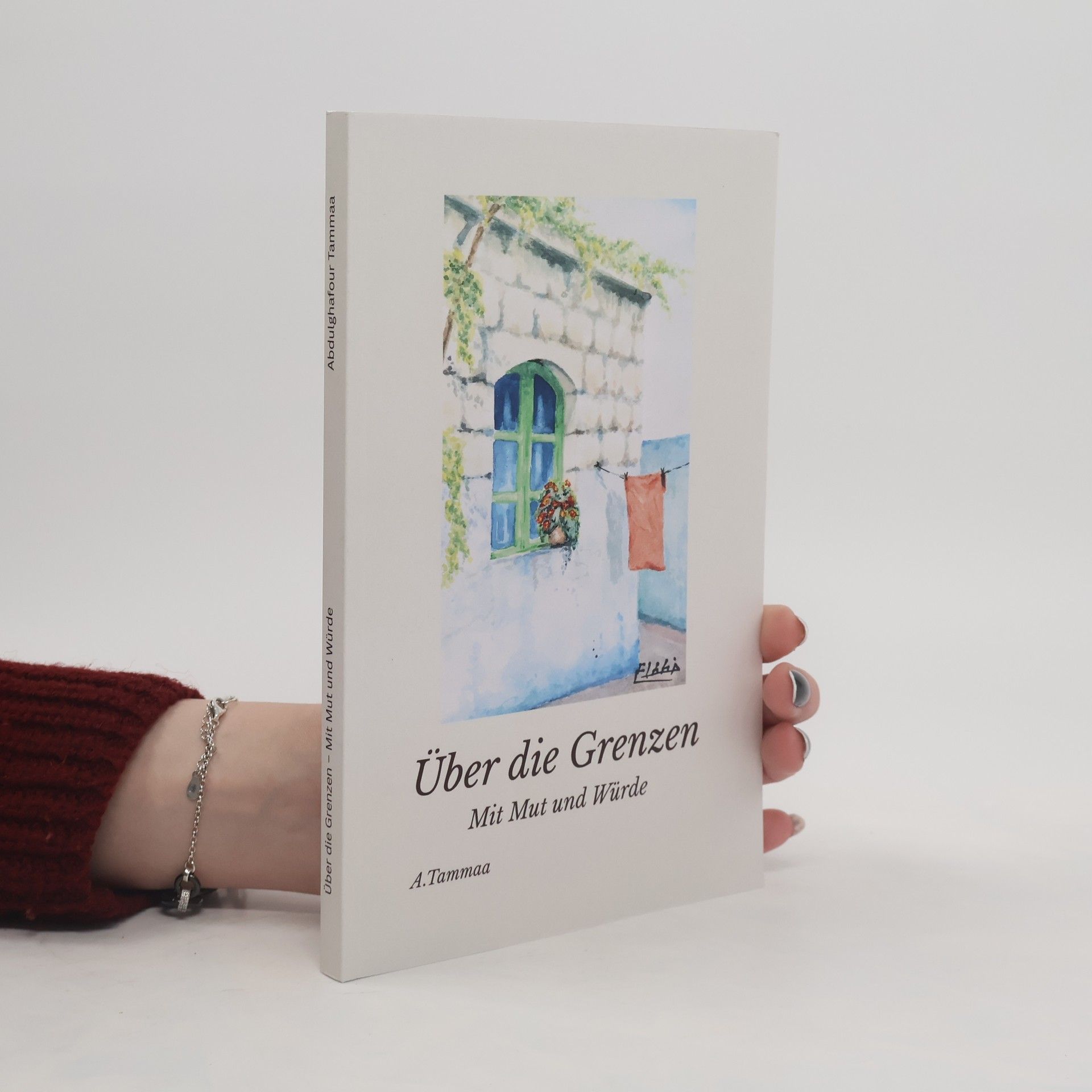 Abdulghafour Tammaa Über die Grenzen – Mit Mut und Würde: Eine wahre Geschichte über Flucht, Würde und Neubeginn Migration und Integration