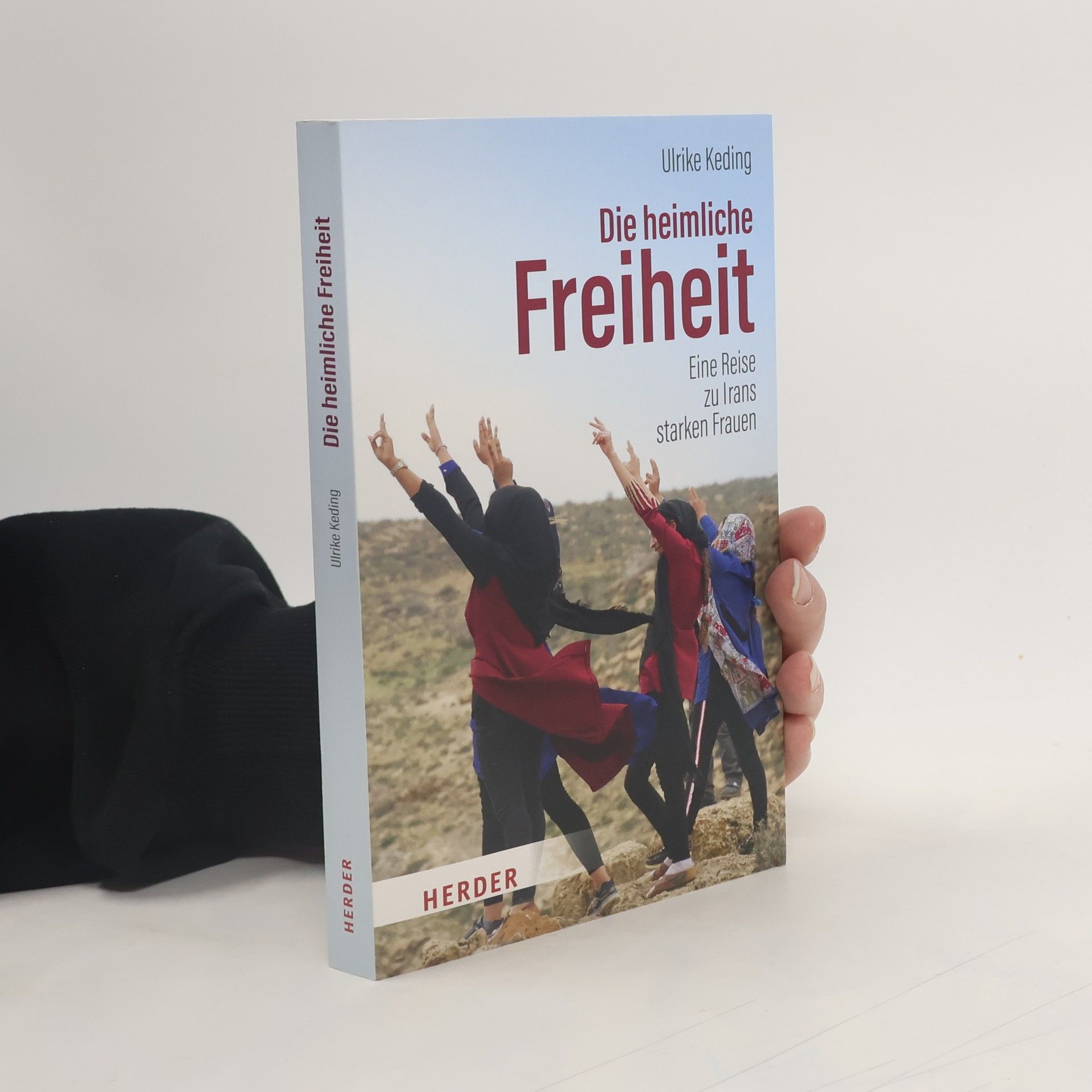 Ulrike Keding Die heimliche Freiheit. Eine Reise zu Irans starken Frauen