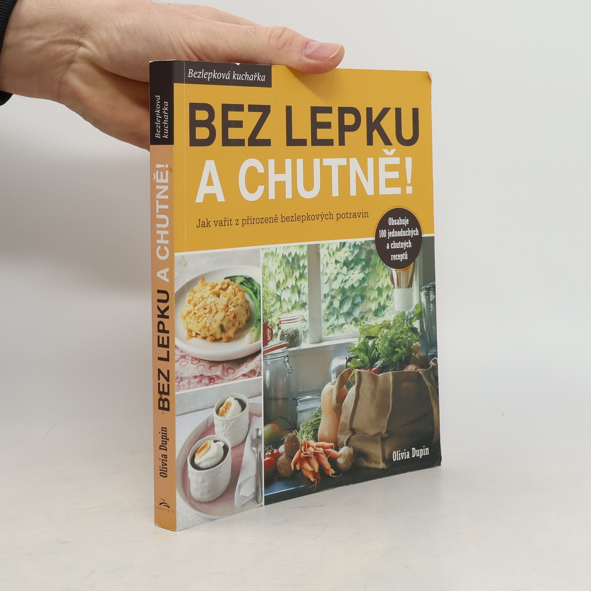 Olivia Dupin Bez lepku a chutně! Jak vařit z přirozeně bezlepkových potravin