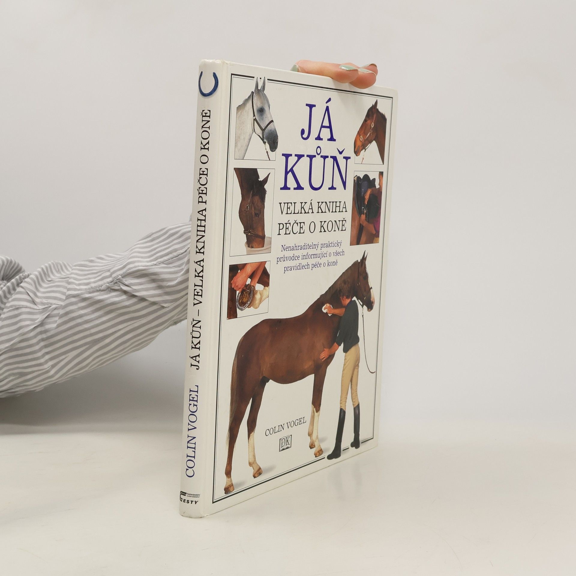 Colin Vogel Já kůň: velká kniha péče o koně