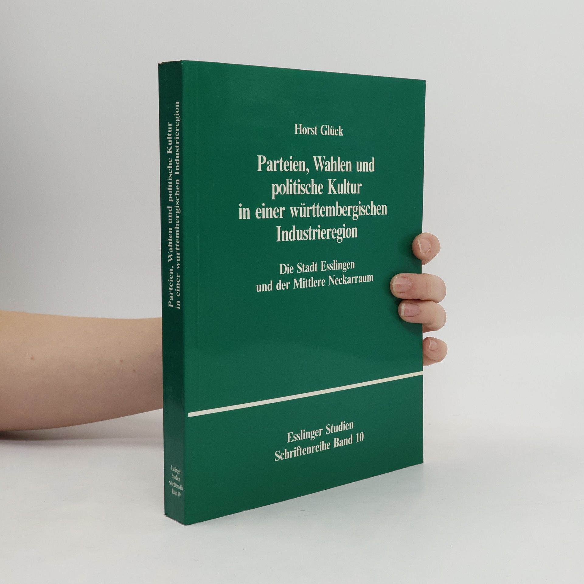 Horst Glück Parteien, Wahlen und politische Kultur in einer württembergischen Industrieregion