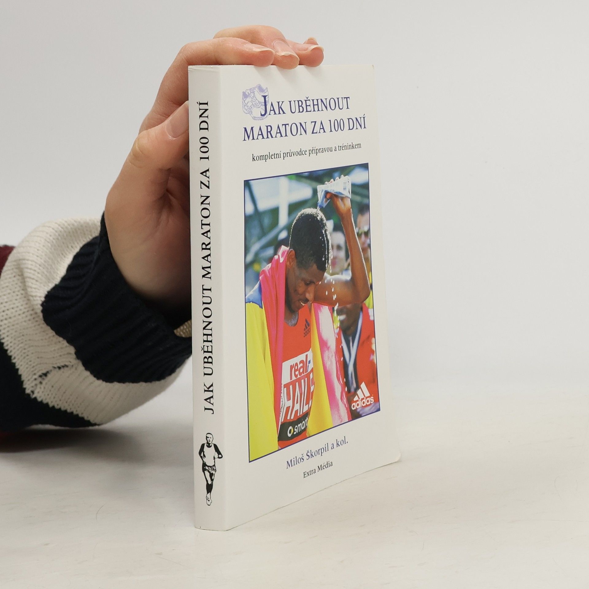 Miloš Škorpil Jak uběhnout maraton za 100 dní : Kompletní průvodce přípravou a tréninkem