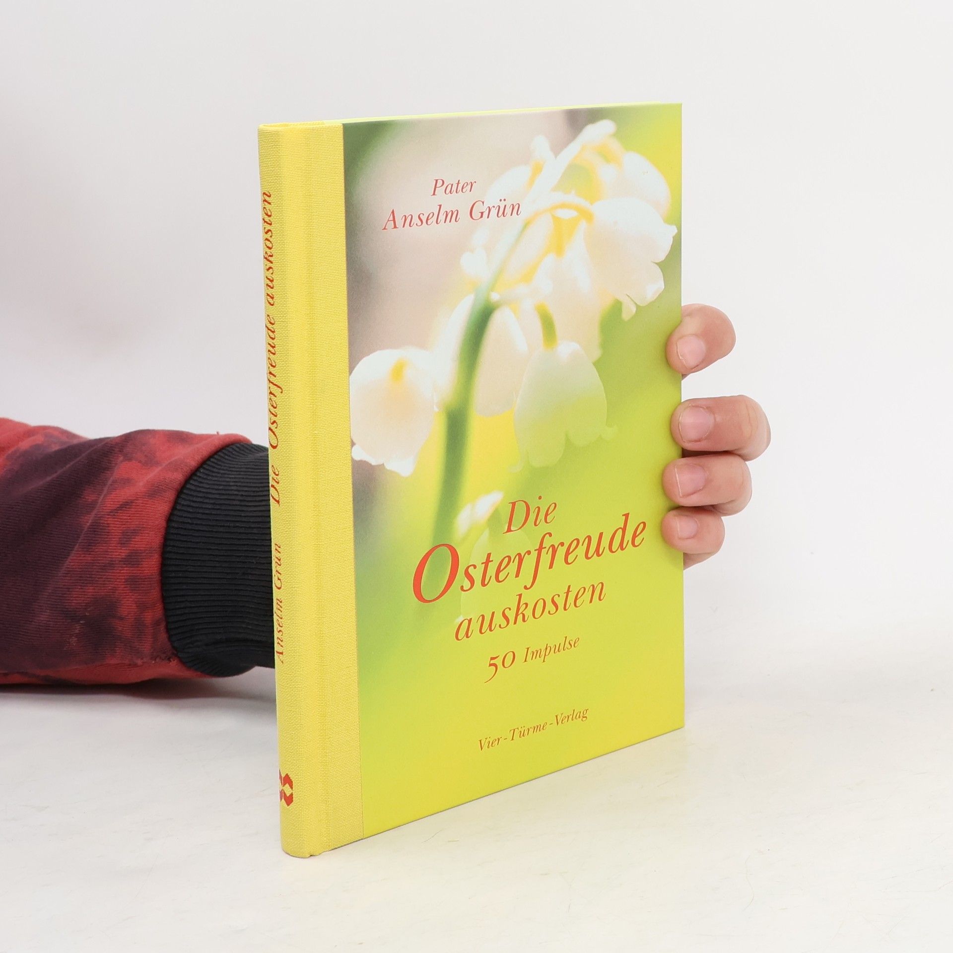 Anselm Grün Die Osterfreunde auskosten: 50 Impulse